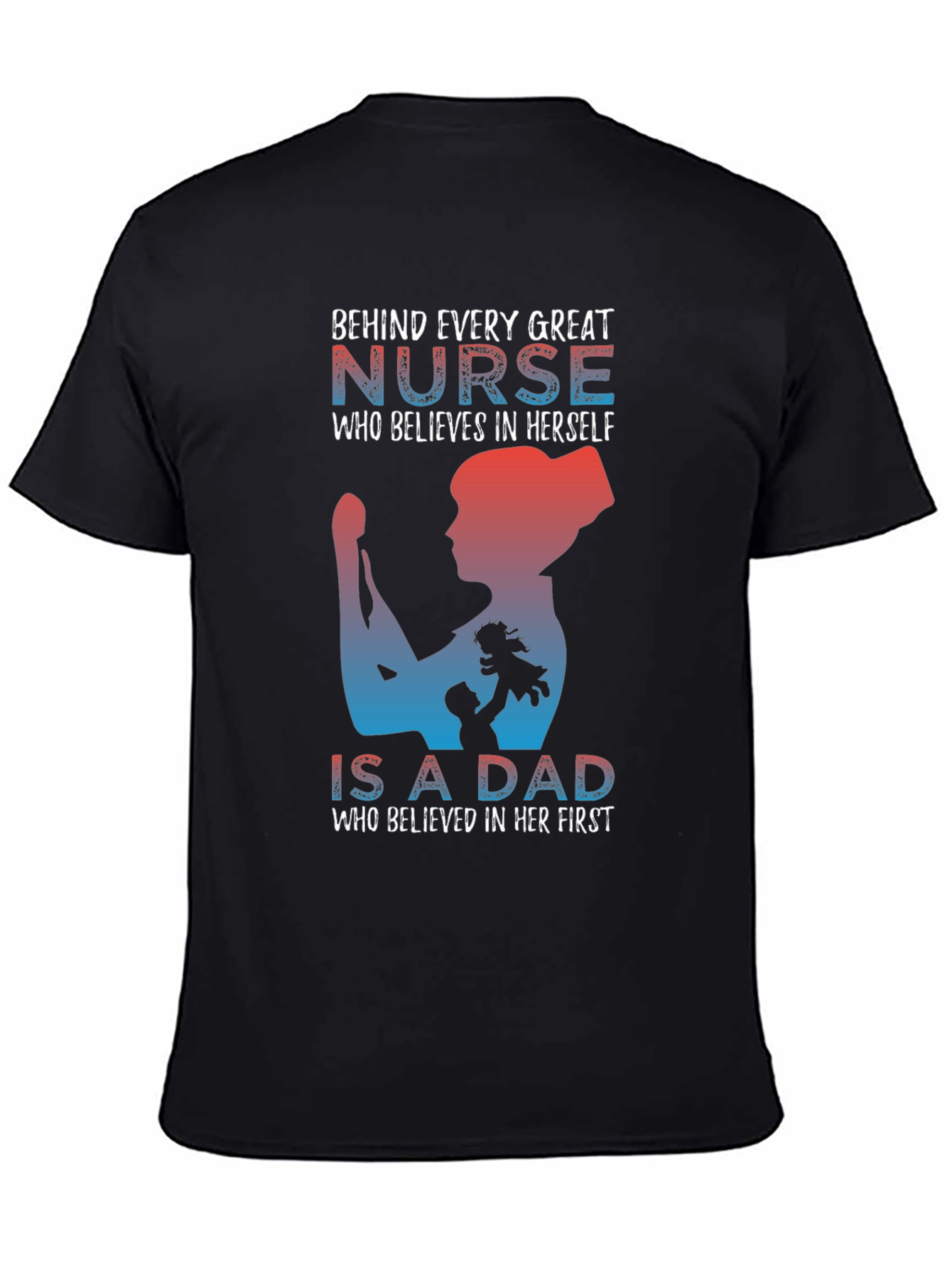 Nurse Dad T-Shirt: Behind Every Great Nurse