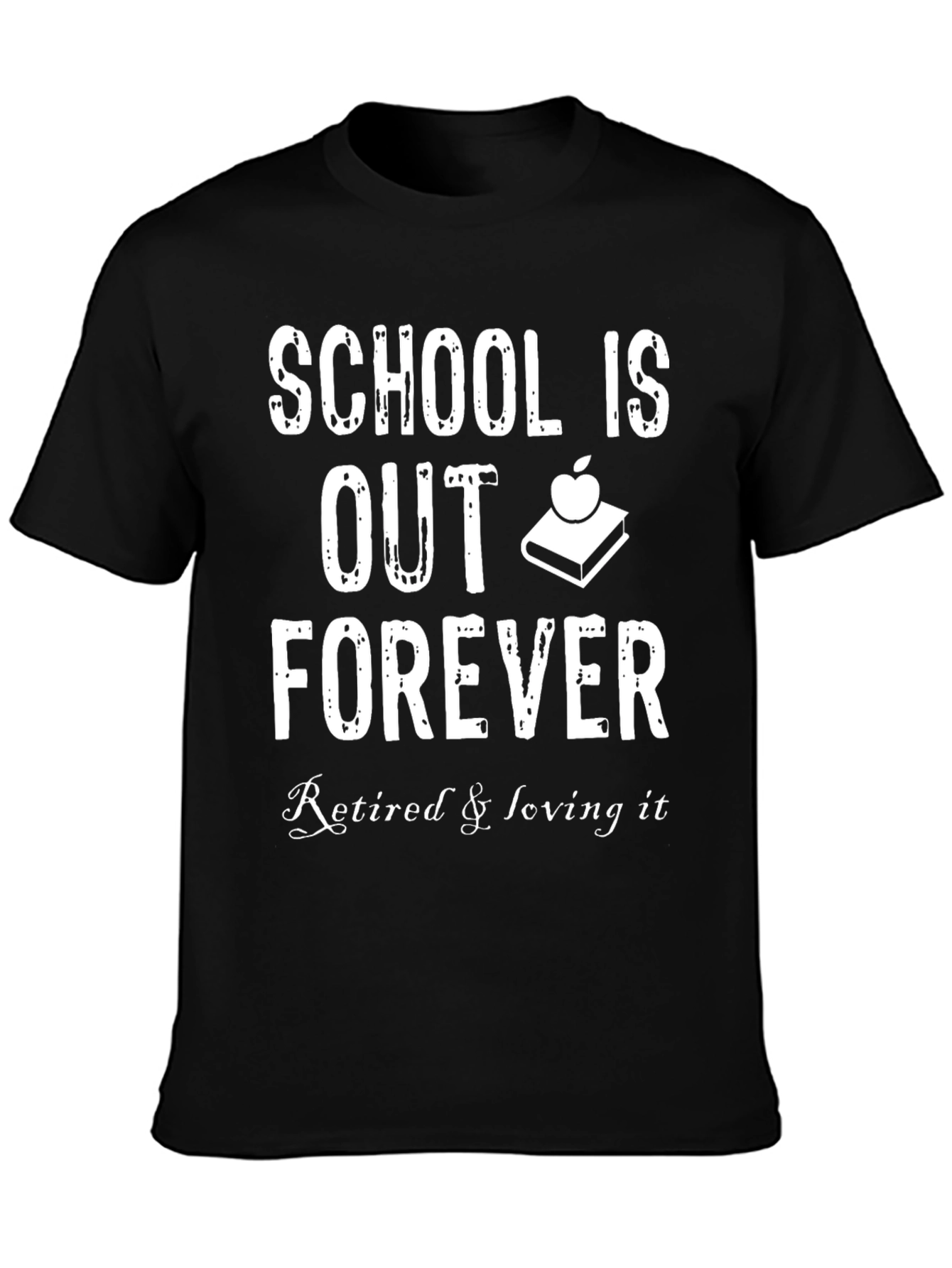 Retired Teacher T-Shirt: School Is Out Forever Tee