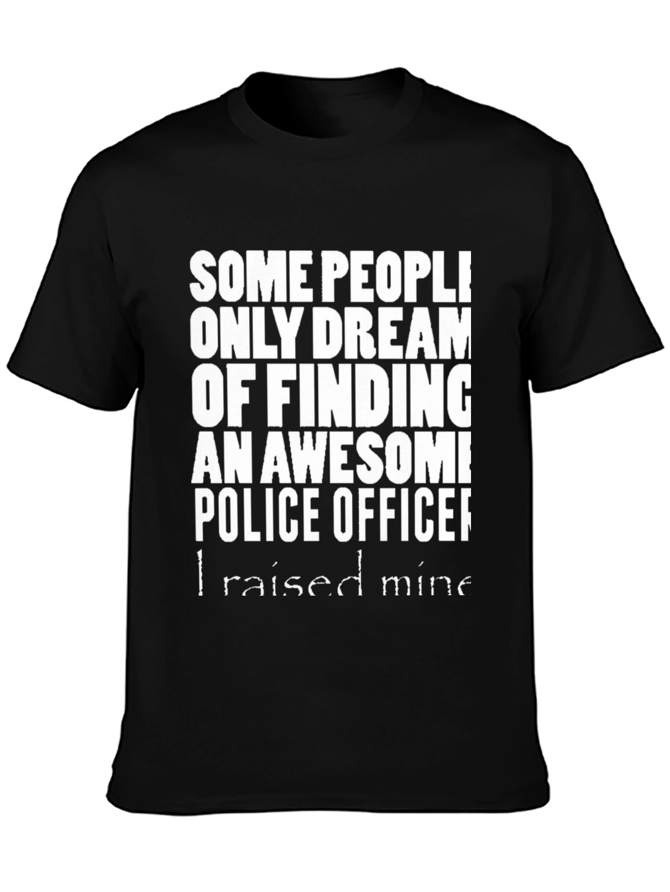 Awesome Police Officer T-Shirt - I Raised Mine!