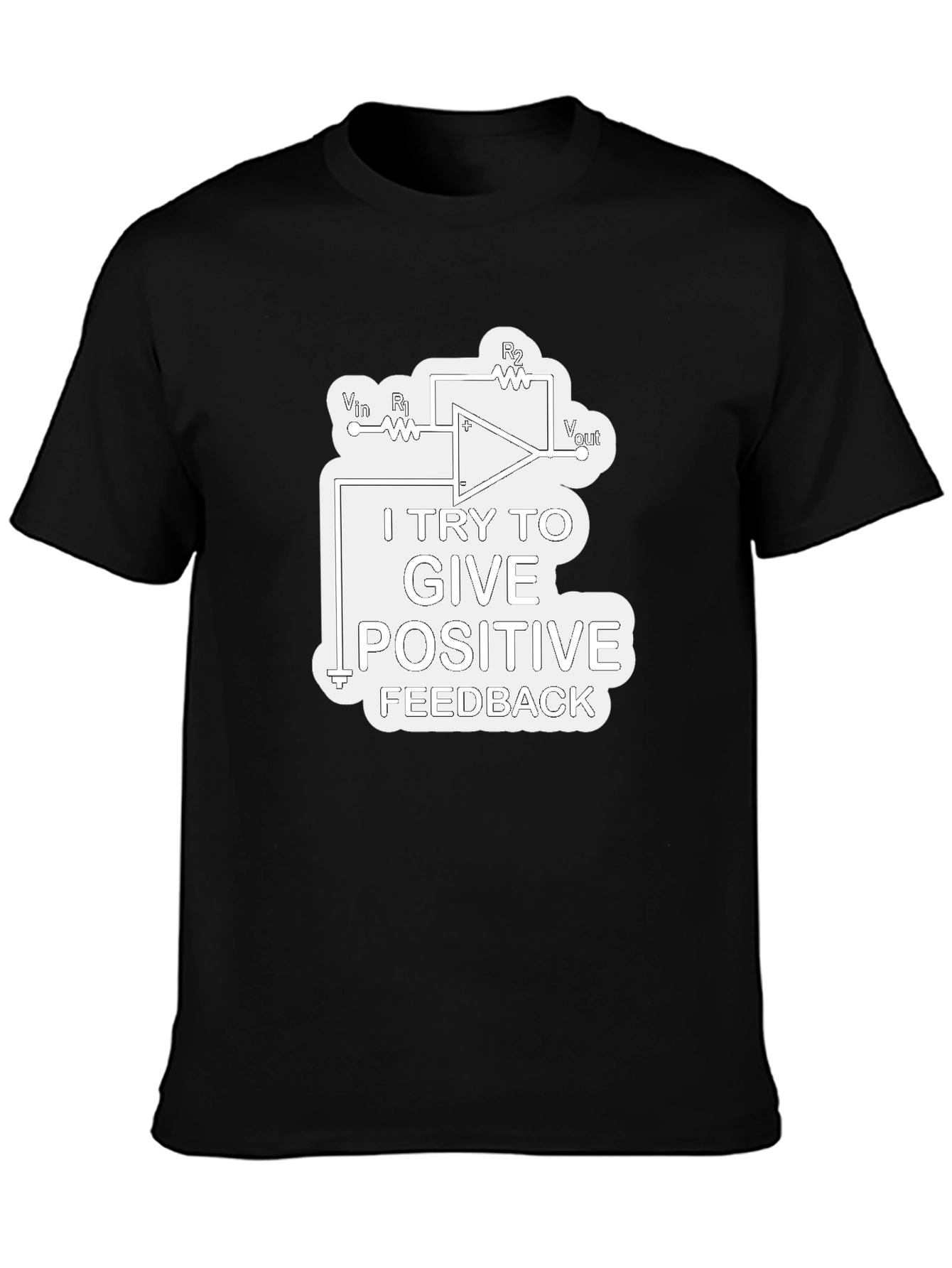 Positive Feedback T-Shirt - Science & Engineering Humor
