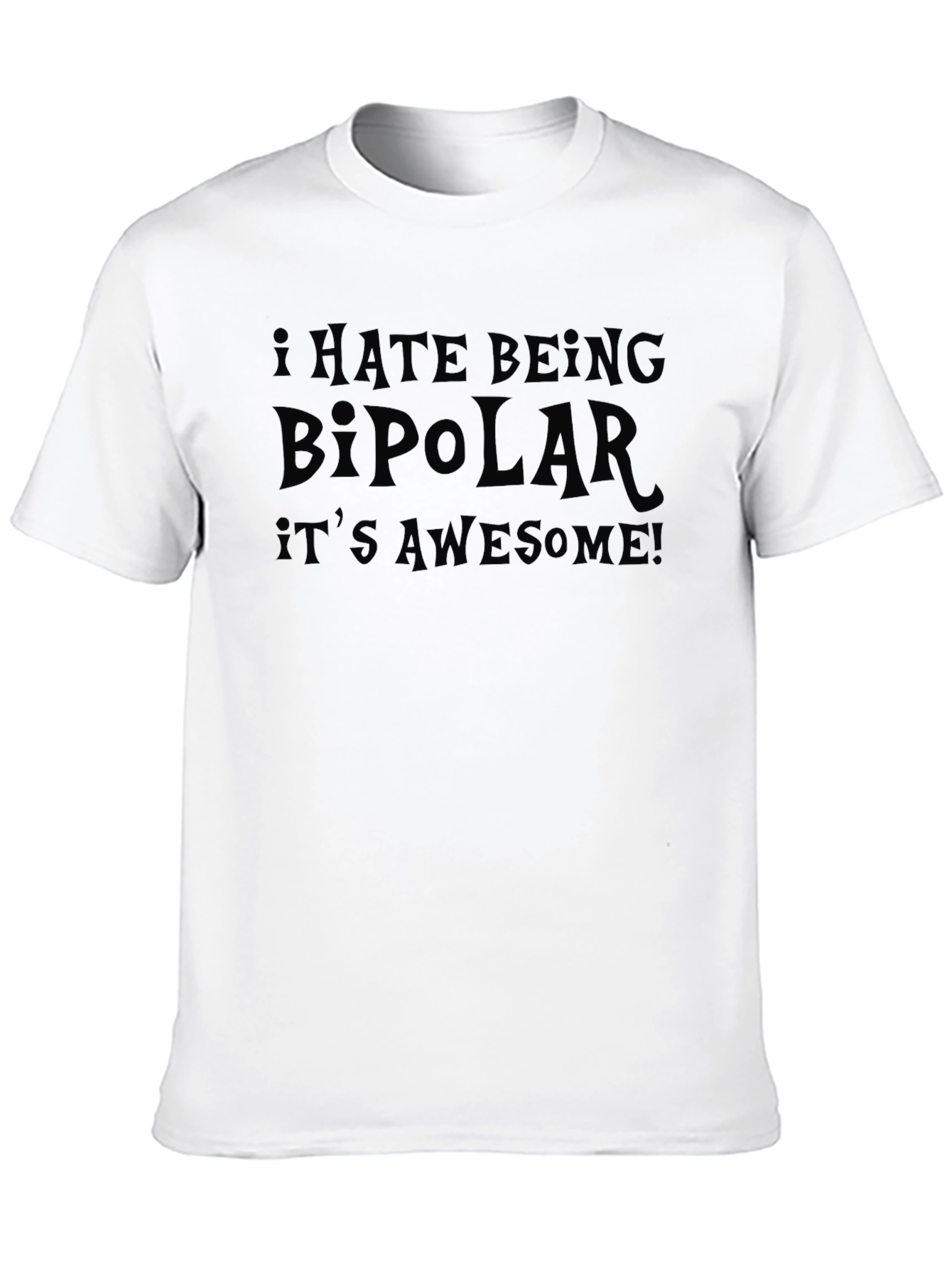 I Hate Being Bipolar Its Awesome! T-Shirt