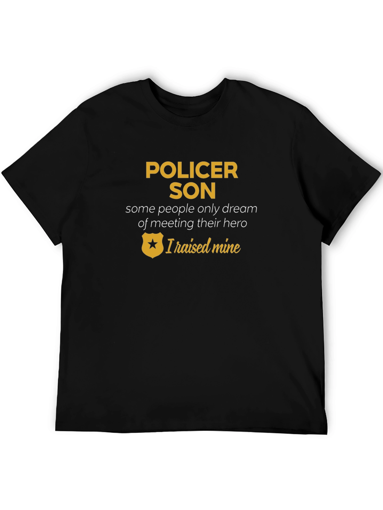 Pollicer Son T-Shirt - I Raised Mine Hero Tee