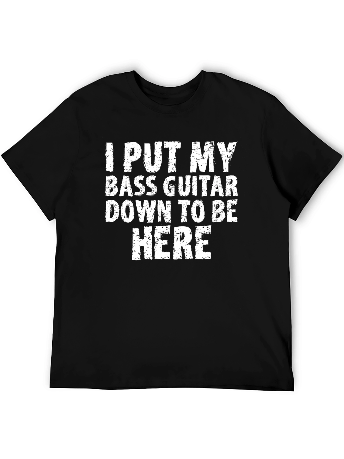 Bass Guitar T-Shirt: I Put My Bass Guitar Down