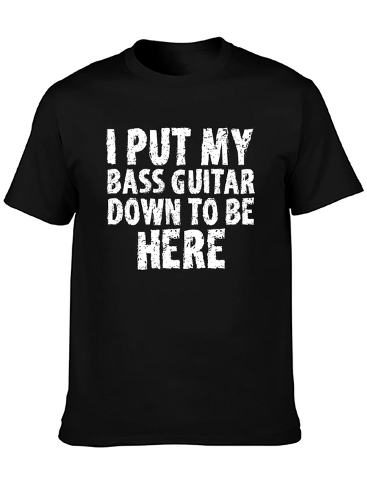 Bass Guitar T-Shirt: I Put My Bass Guitar Down