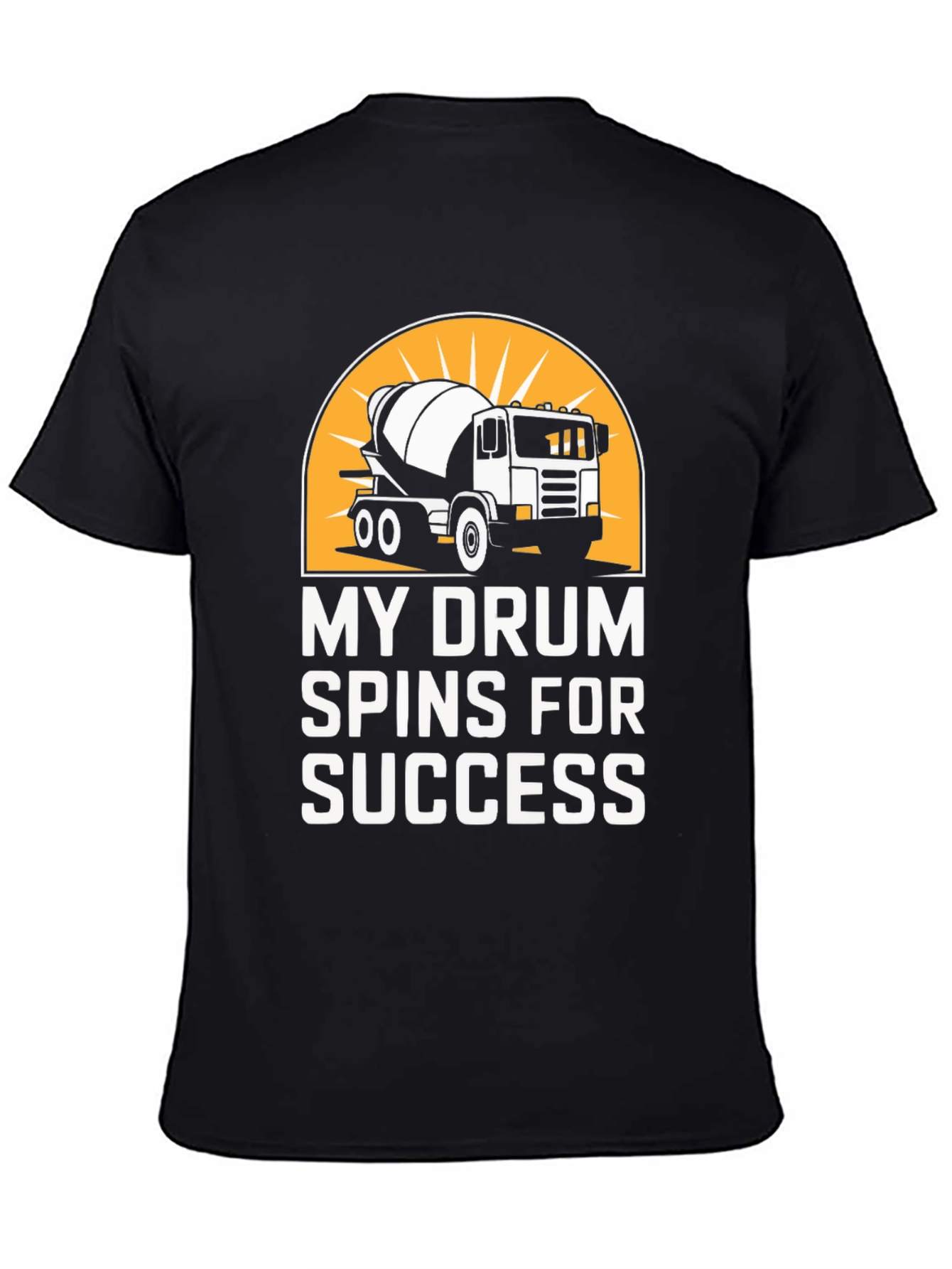 My Drum Spins for Success Concrete Mixer T-Shirt