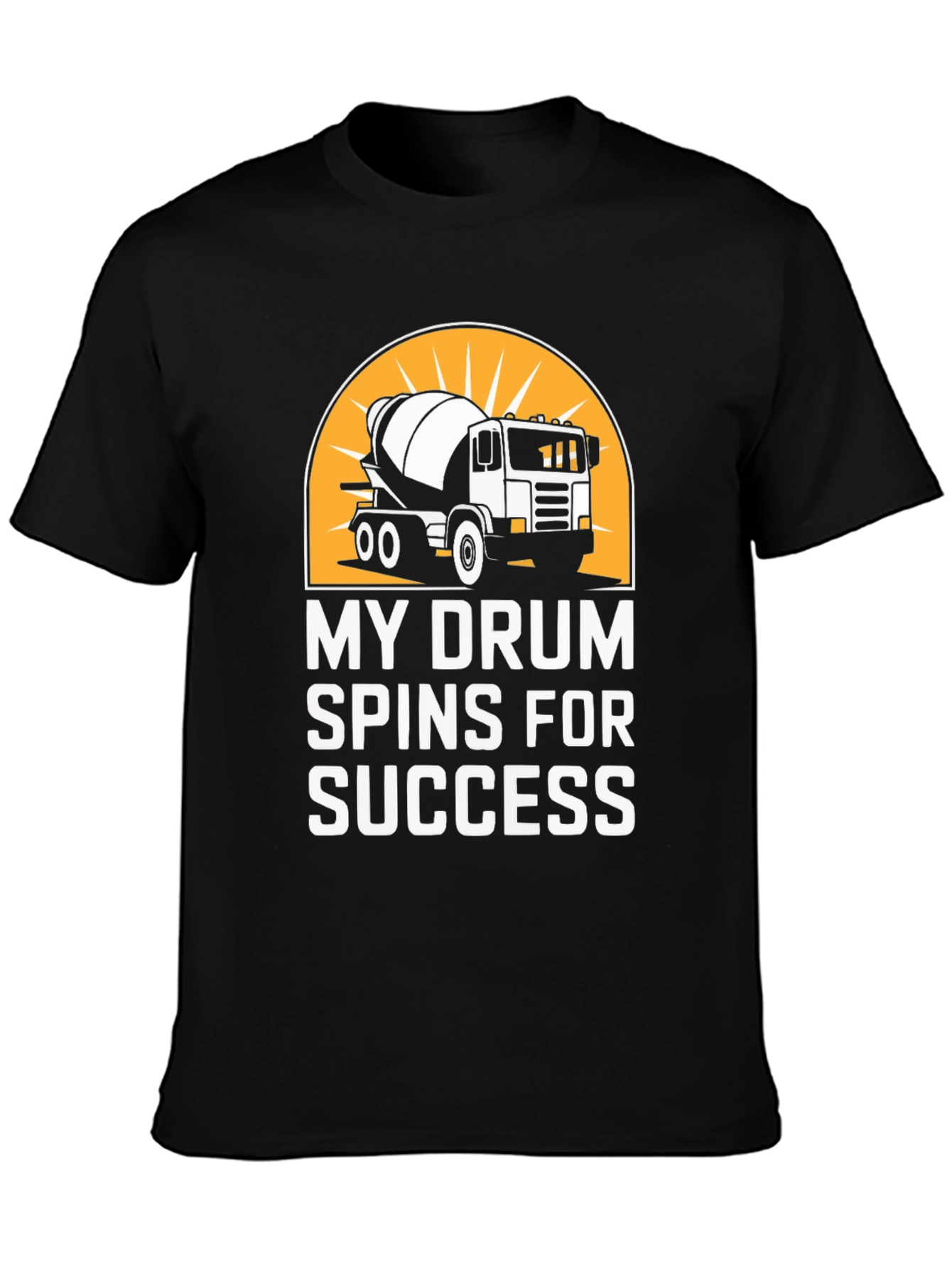 My Drum Spins for Success Concrete Mixer T-Shirt