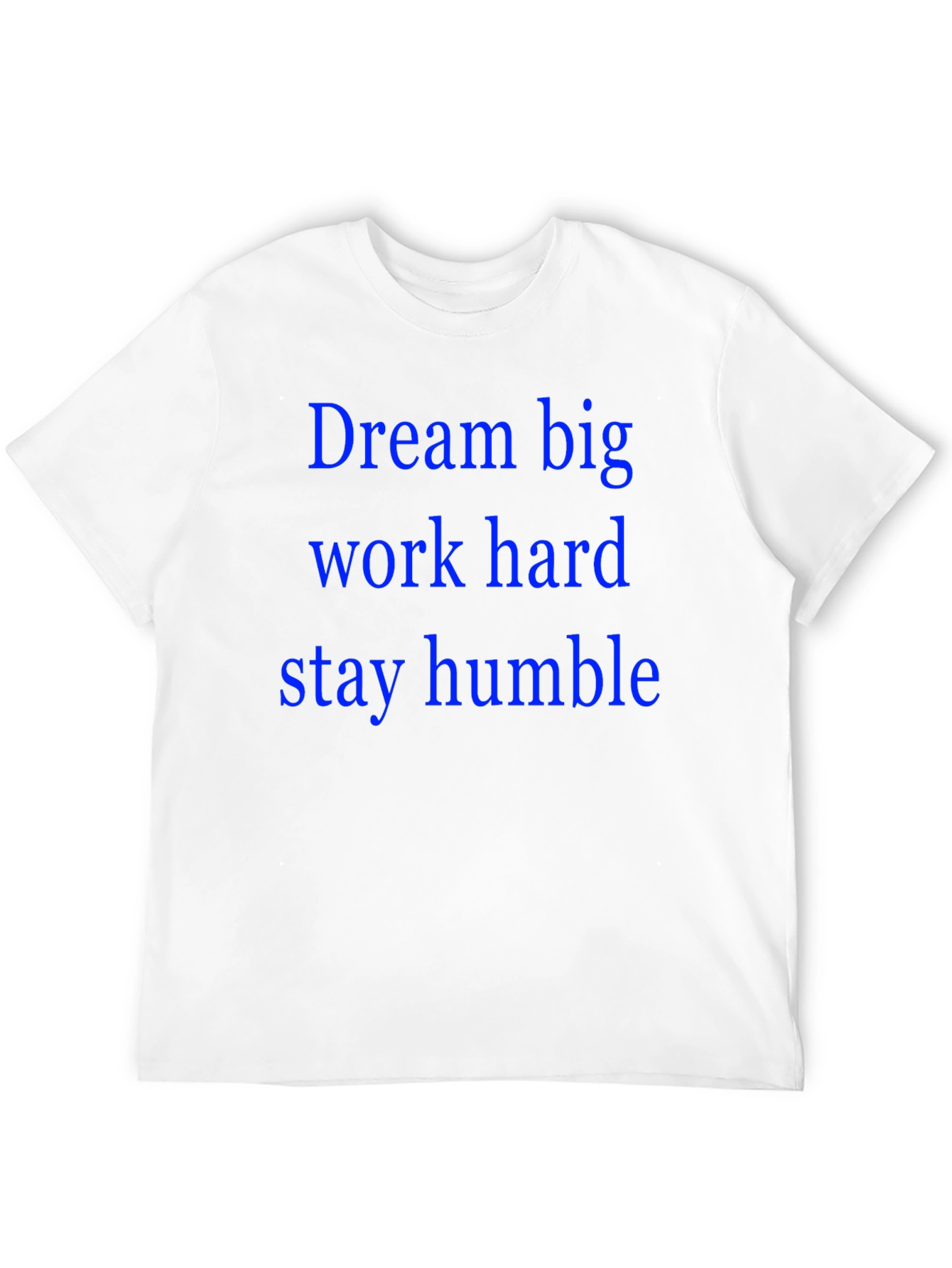 Dream Big T-Shirt: Work Hard Stay Humble