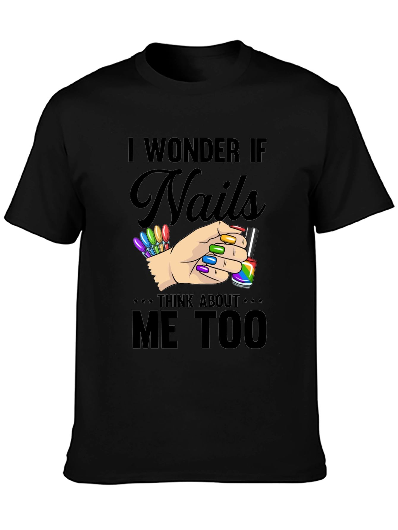 I Wonder If Nails Think About Me Too T-Shirt