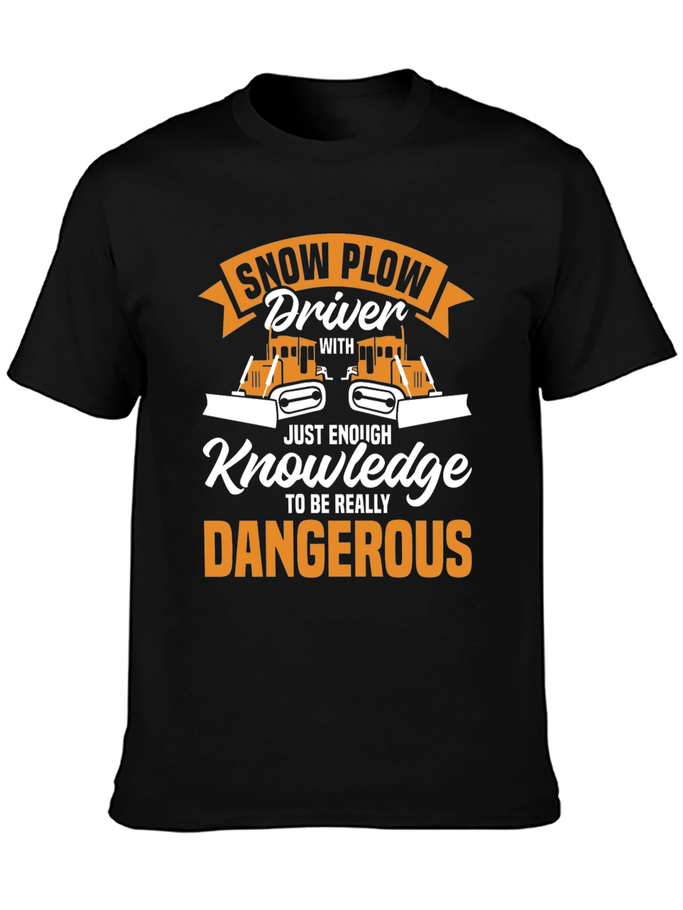 Snow Plow Driver T-Shirt: Just Enough Knowledge!