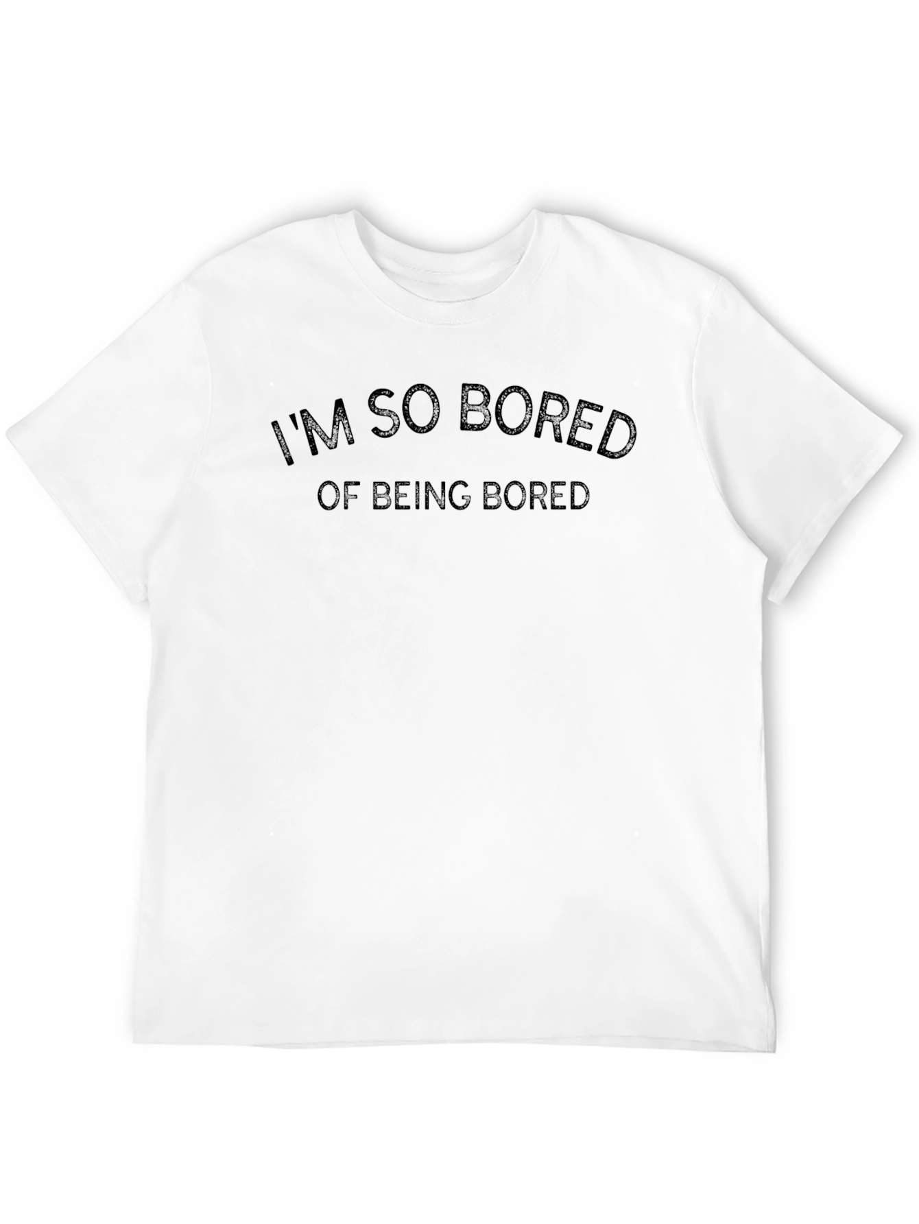 Im So Bored T-Shirt - Funny Graphic Tee