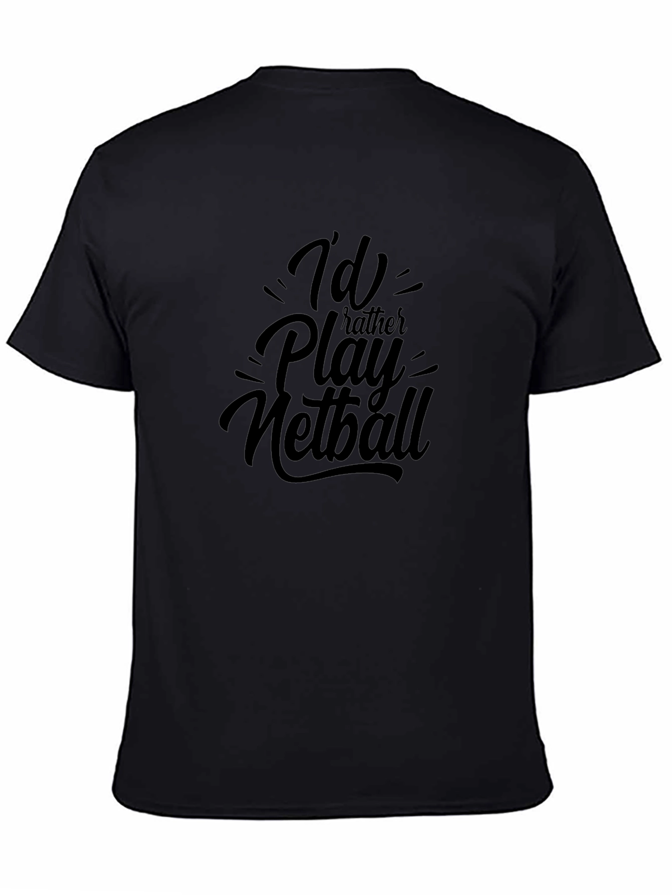 Id Rather Play Netball Black T-Shirt