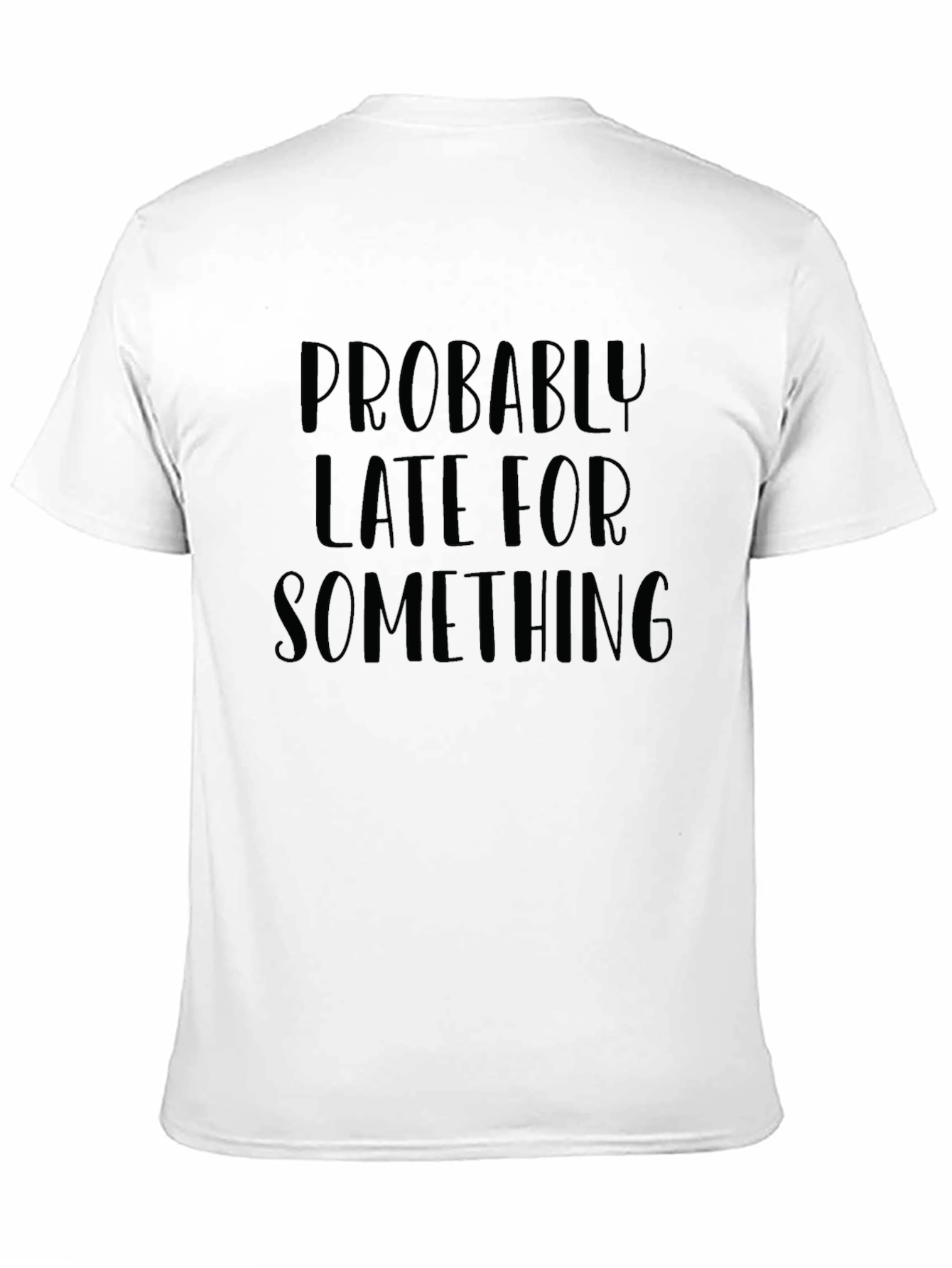 Probably Late T-Shirt - Humorous Graphic Tee