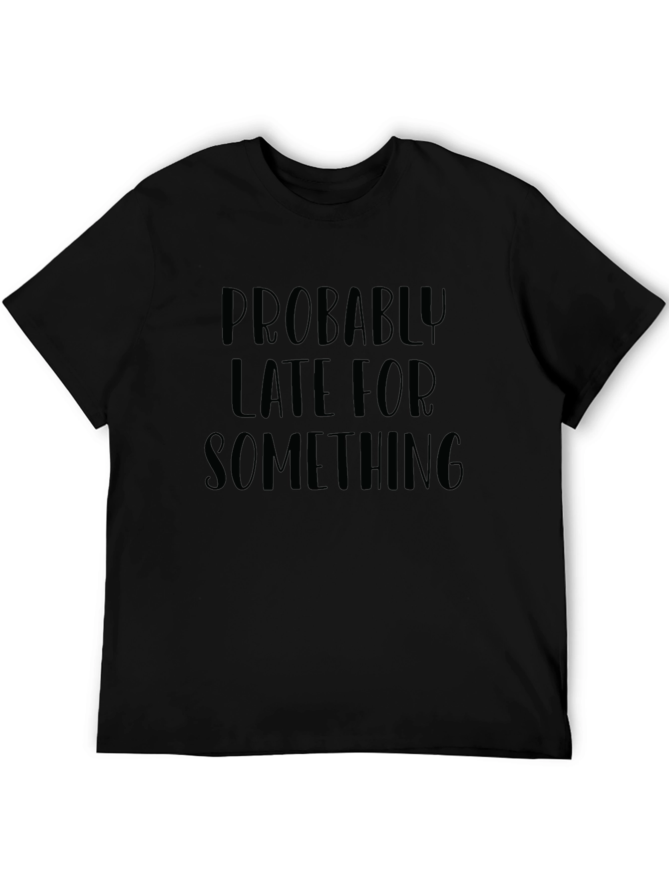 Probably Late T-Shirt - Humorous Graphic Tee
