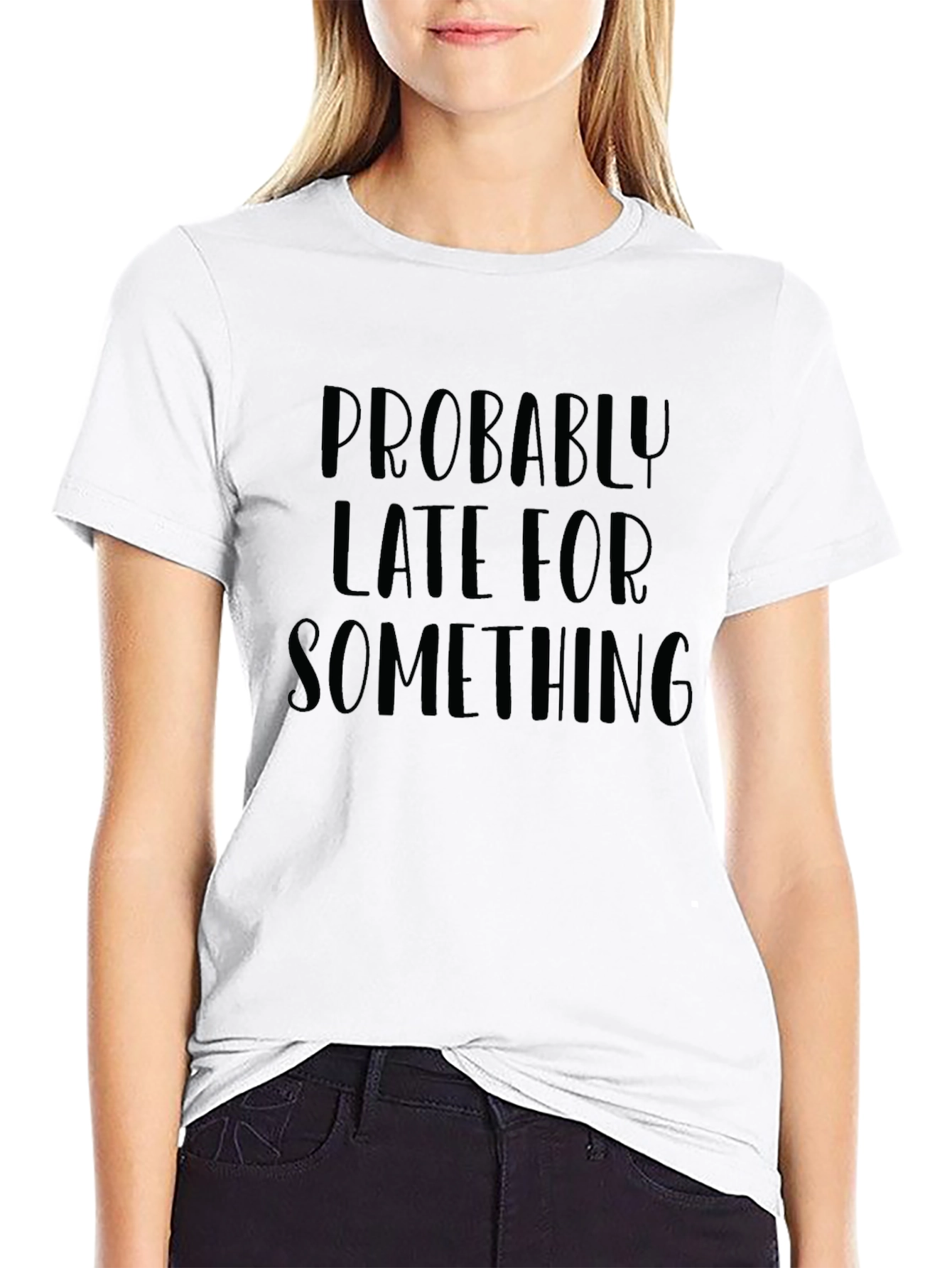 Probably Late T-Shirt - Humorous Graphic Tee