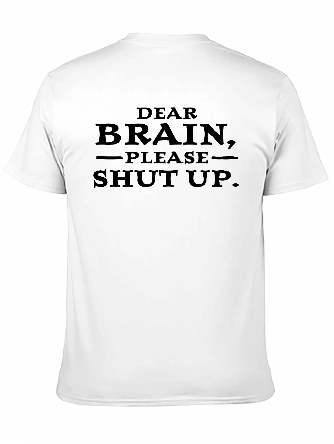 Dear Brain Please Shut Up. Novelty T-Shirt