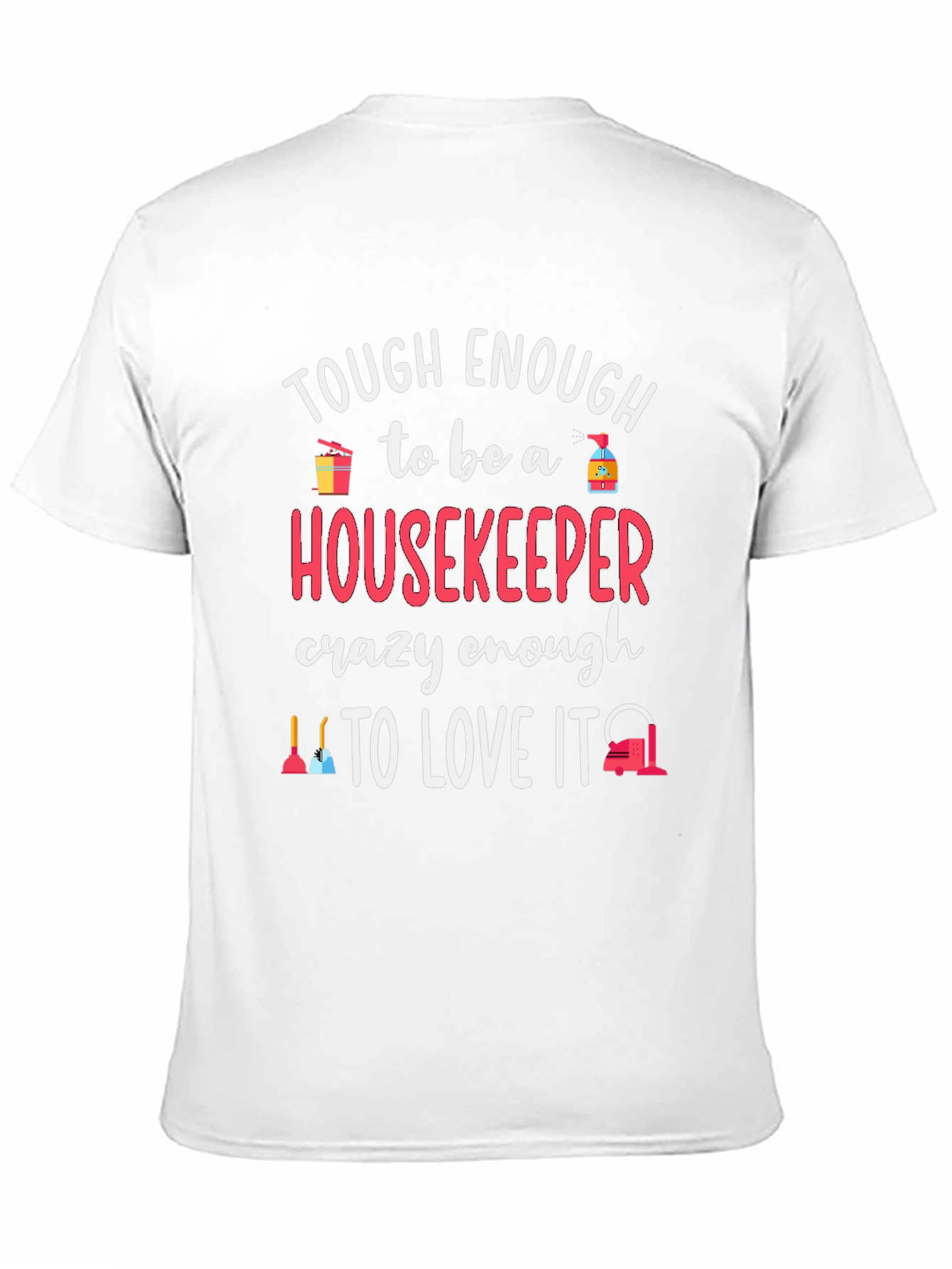 Housekeeper T-Shirt - Tough Enough to Love It!