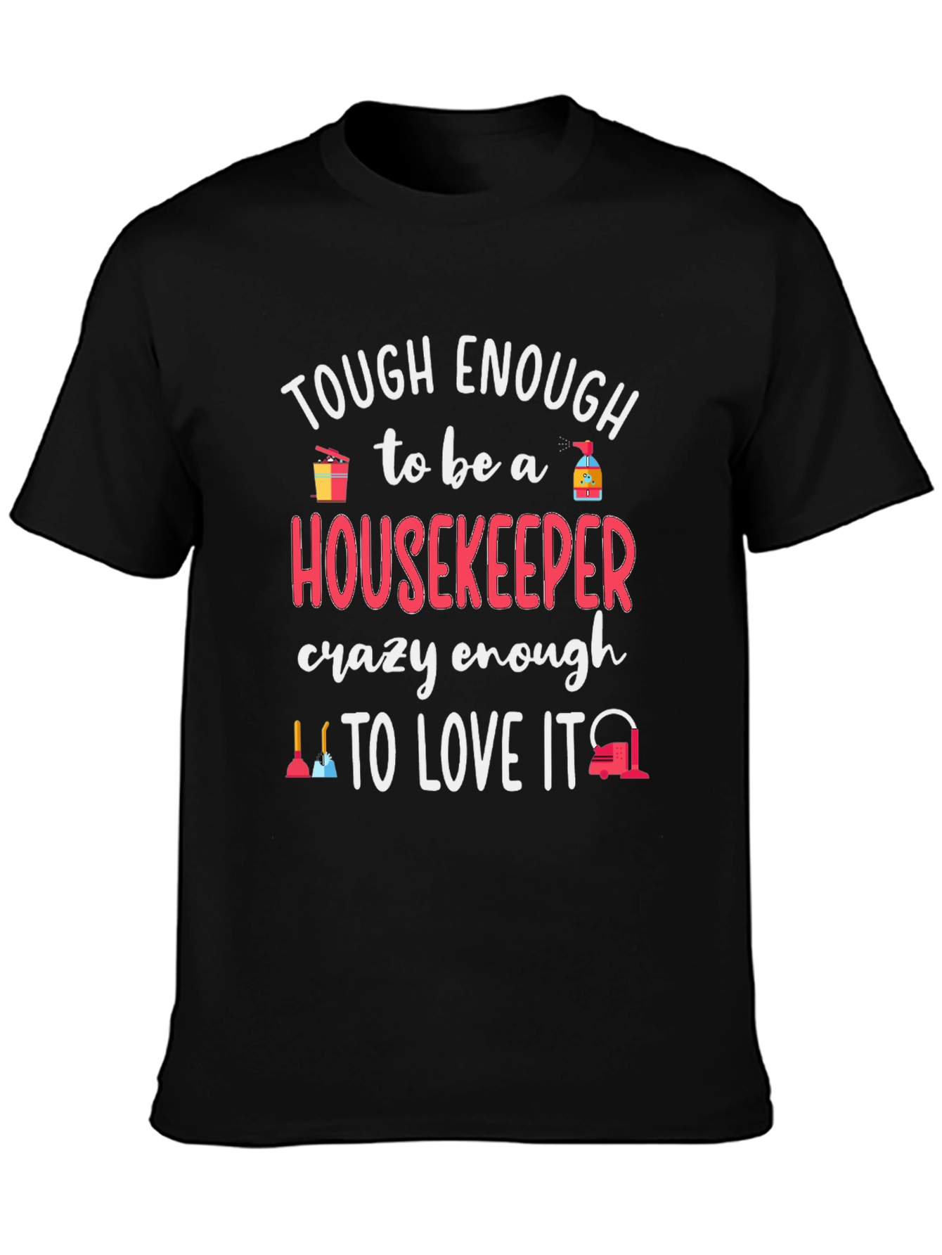 Housekeeper T-Shirt - Tough Enough to Love It!