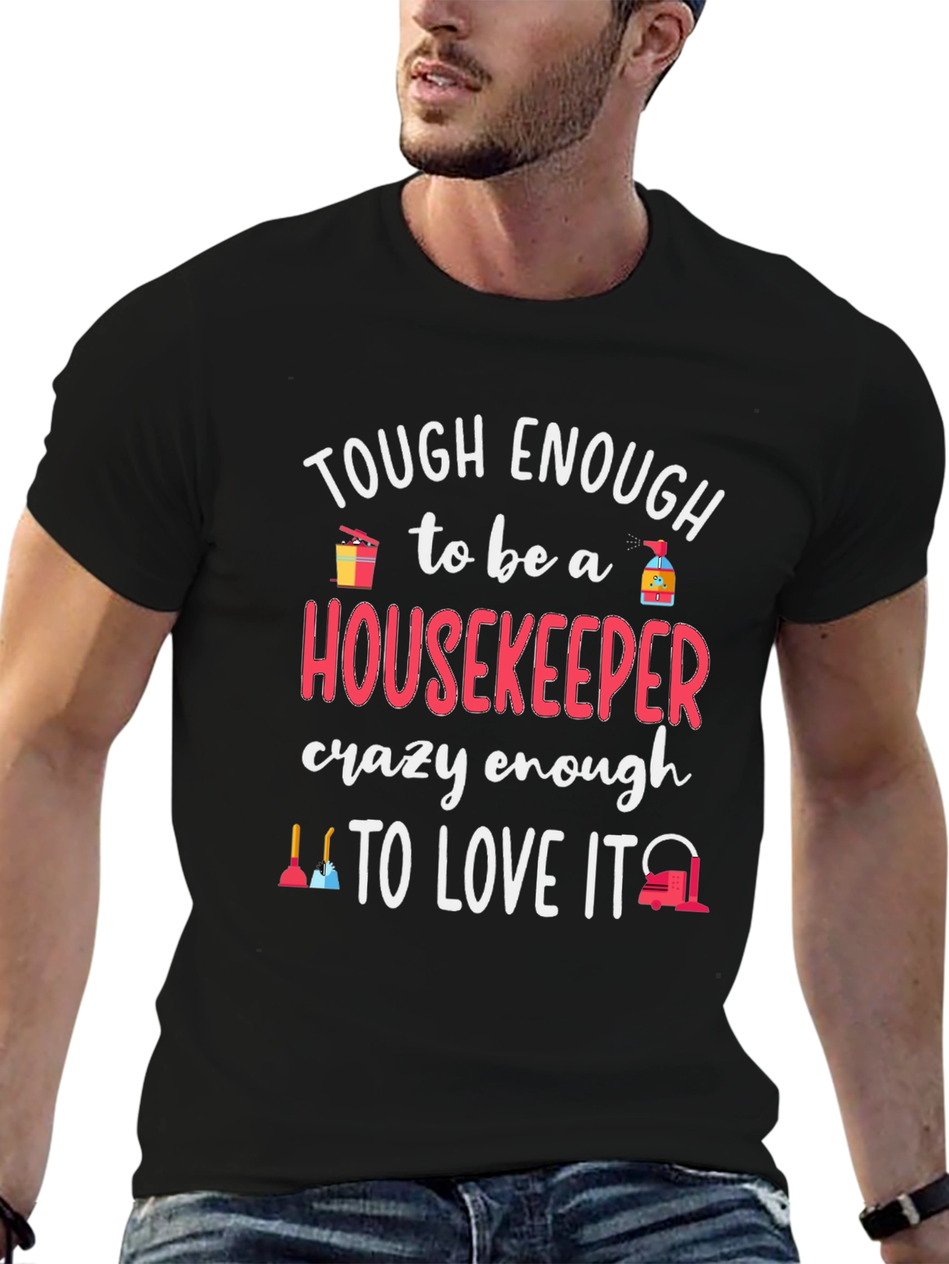 Housekeeper T-Shirt - Tough Enough to Love It!