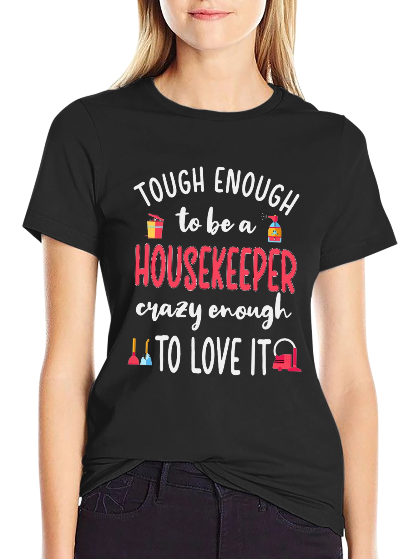 Housekeeper T-Shirt - Tough Enough to Love It!