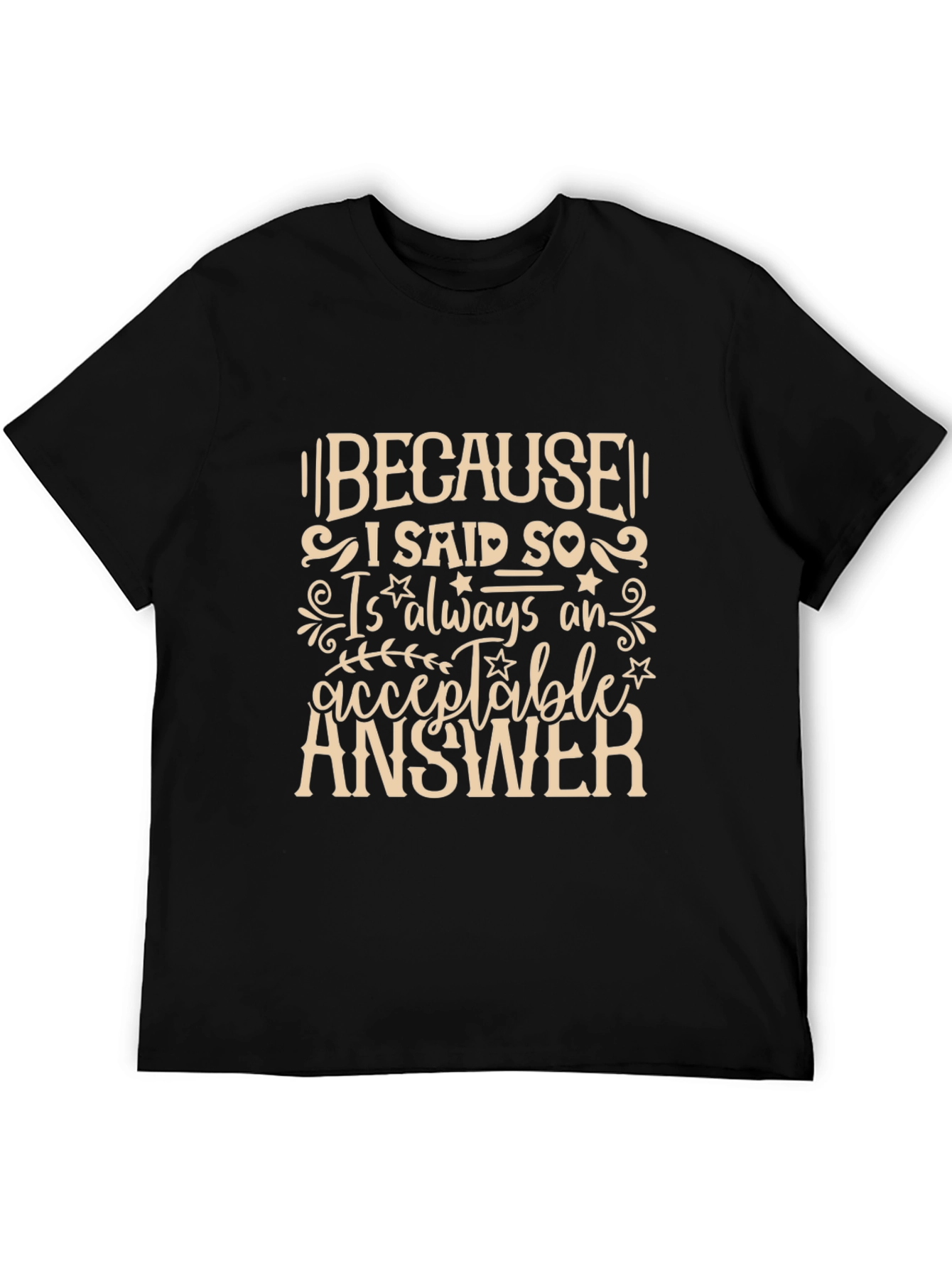 Because I Said So T-Shirt