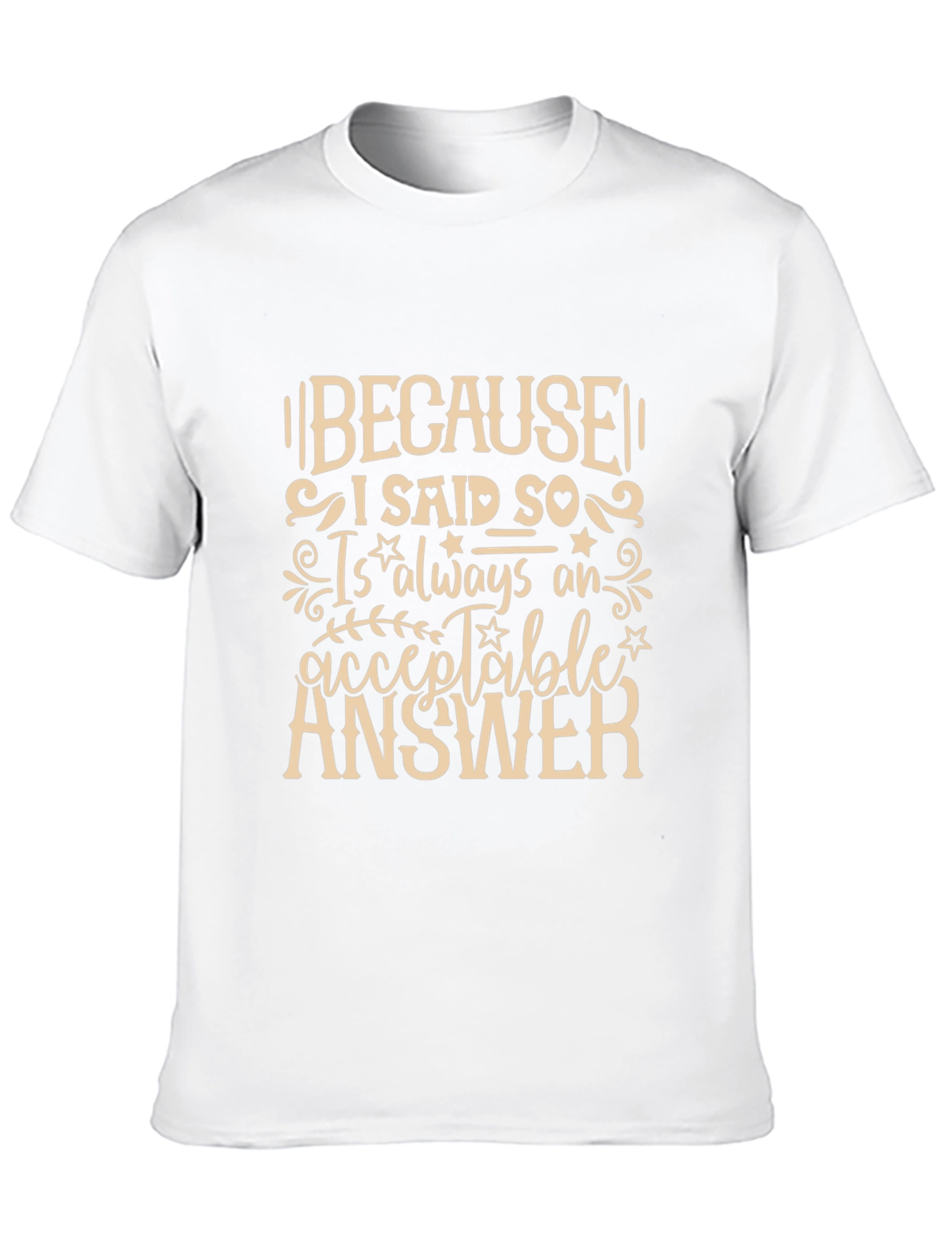 Because I Said So T-Shirt