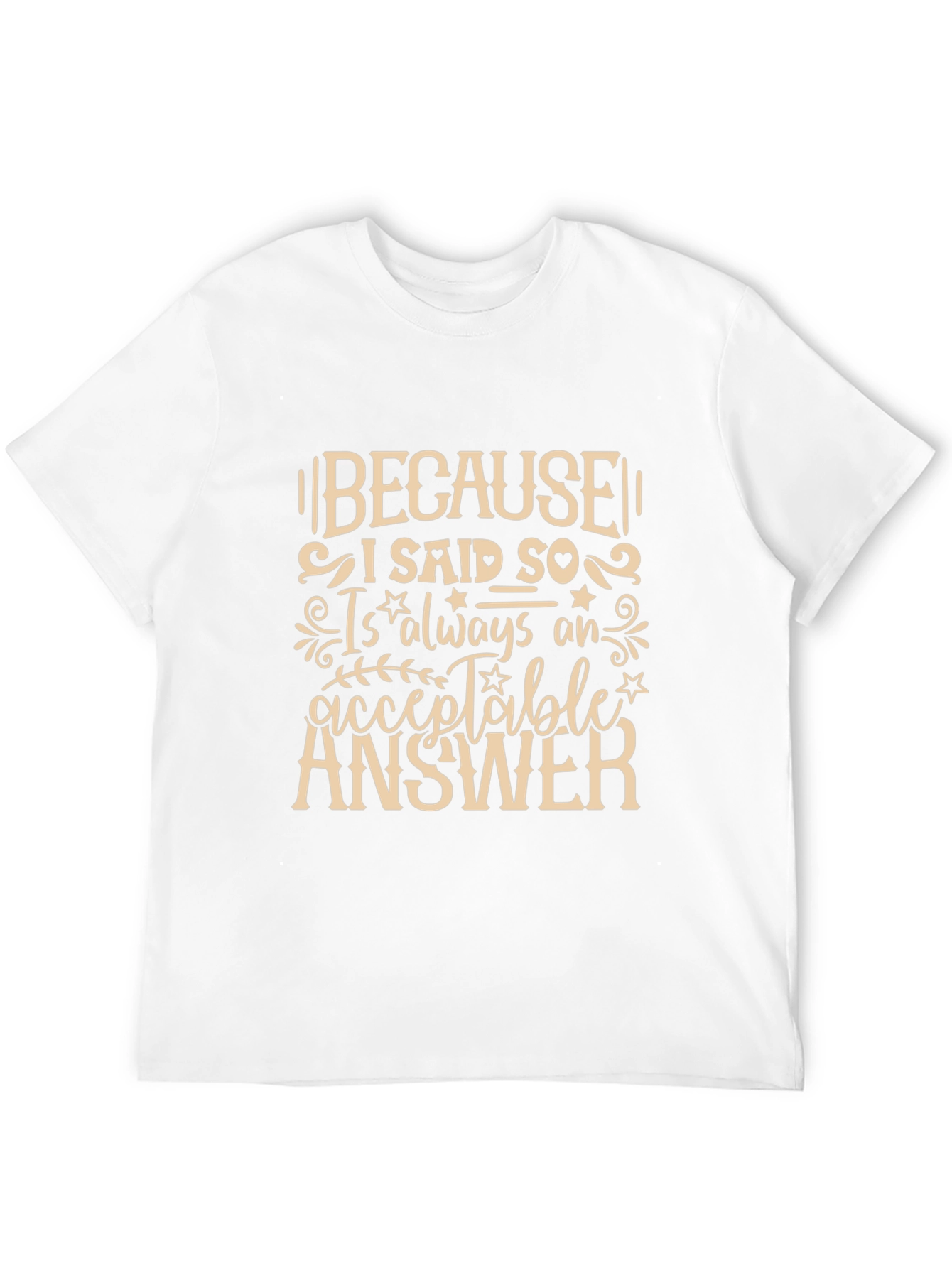 Because I Said So T-Shirt