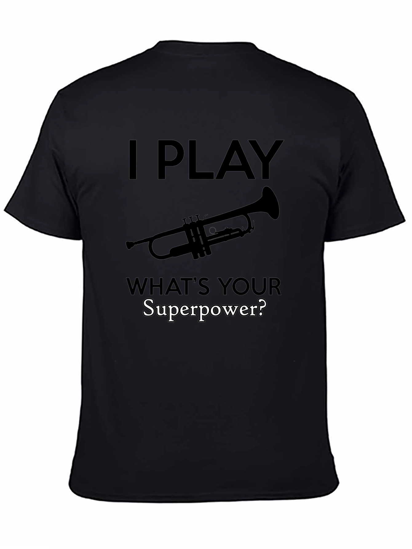 I Play Trumpet: Whats Your Superpower? T-Shirt