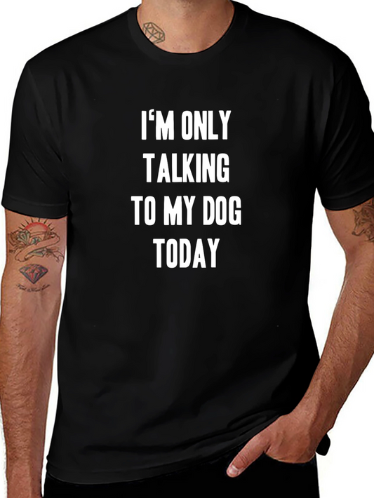 Dog Lover T-Shirt: Im Only Talking to My Dog Today