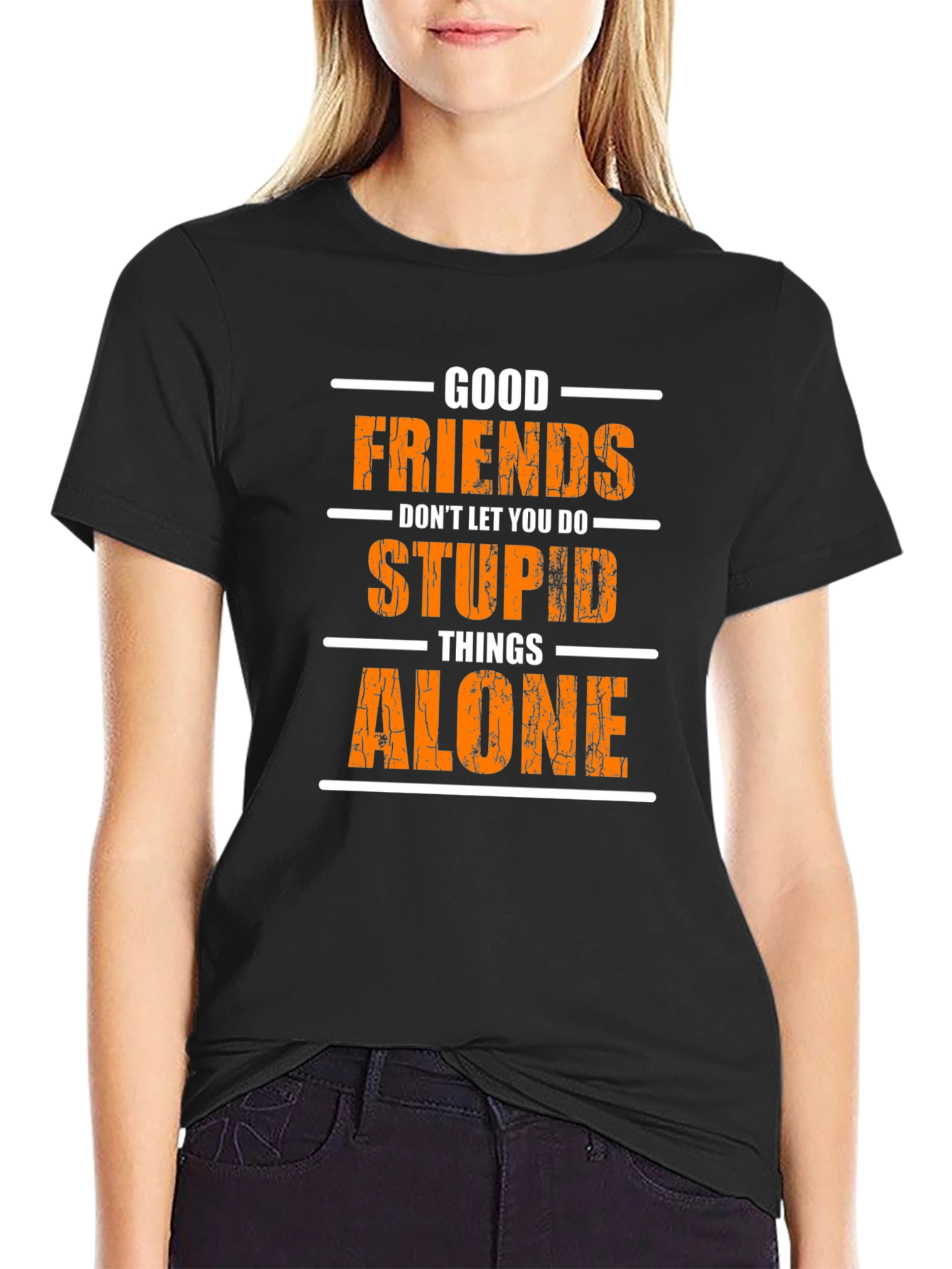 Funny Good Friends T-Shirt - Stupid Things Alone