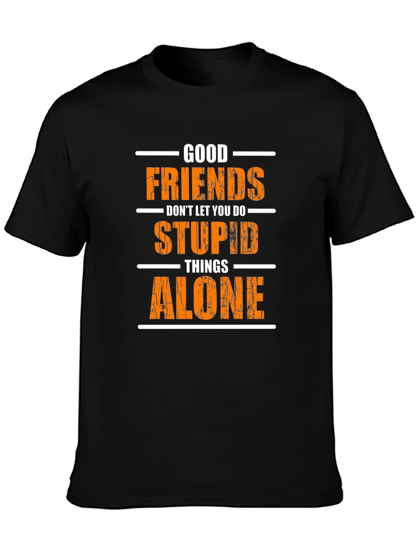 Funny Good Friends T-Shirt - Stupid Things Alone