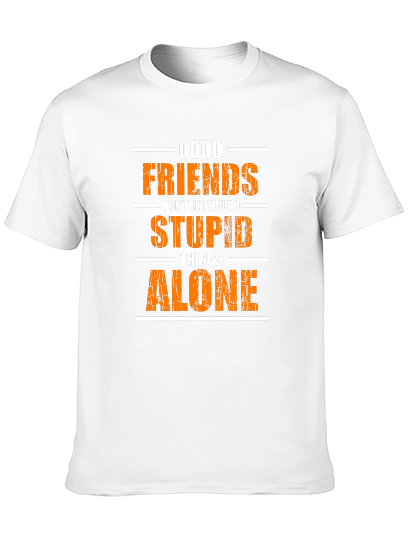 Funny Good Friends T-Shirt - Stupid Things Alone