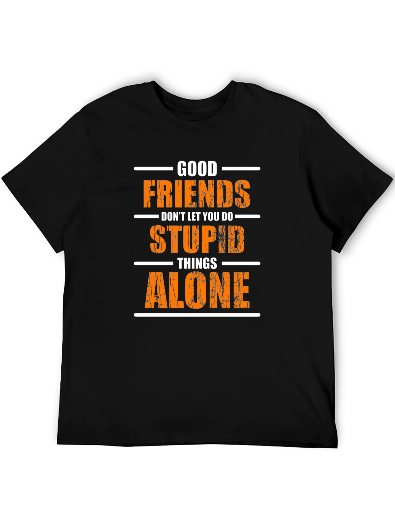 Funny Good Friends T-Shirt - Stupid Things Alone