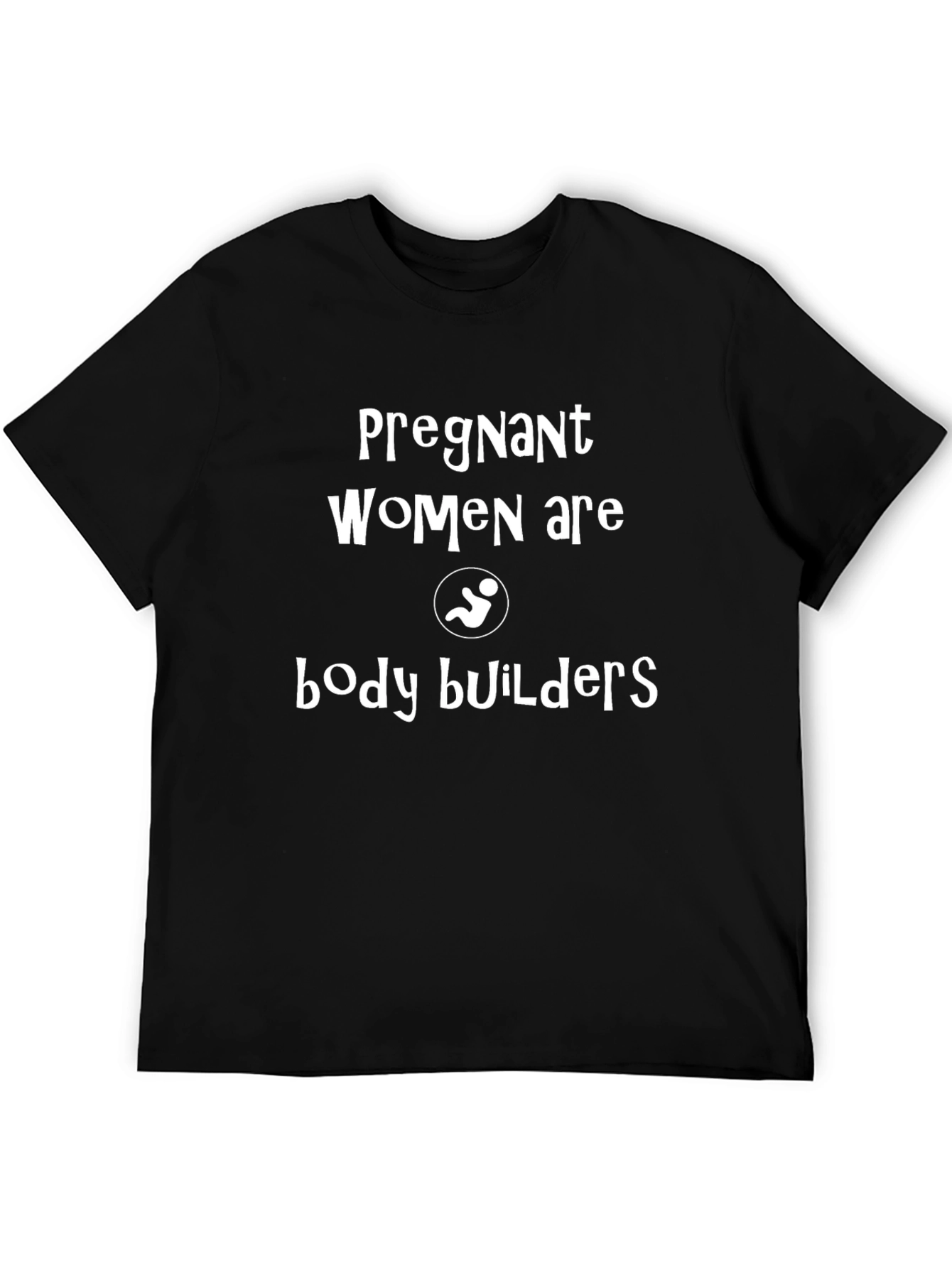 Pregnant Women are Body Builders Tee
