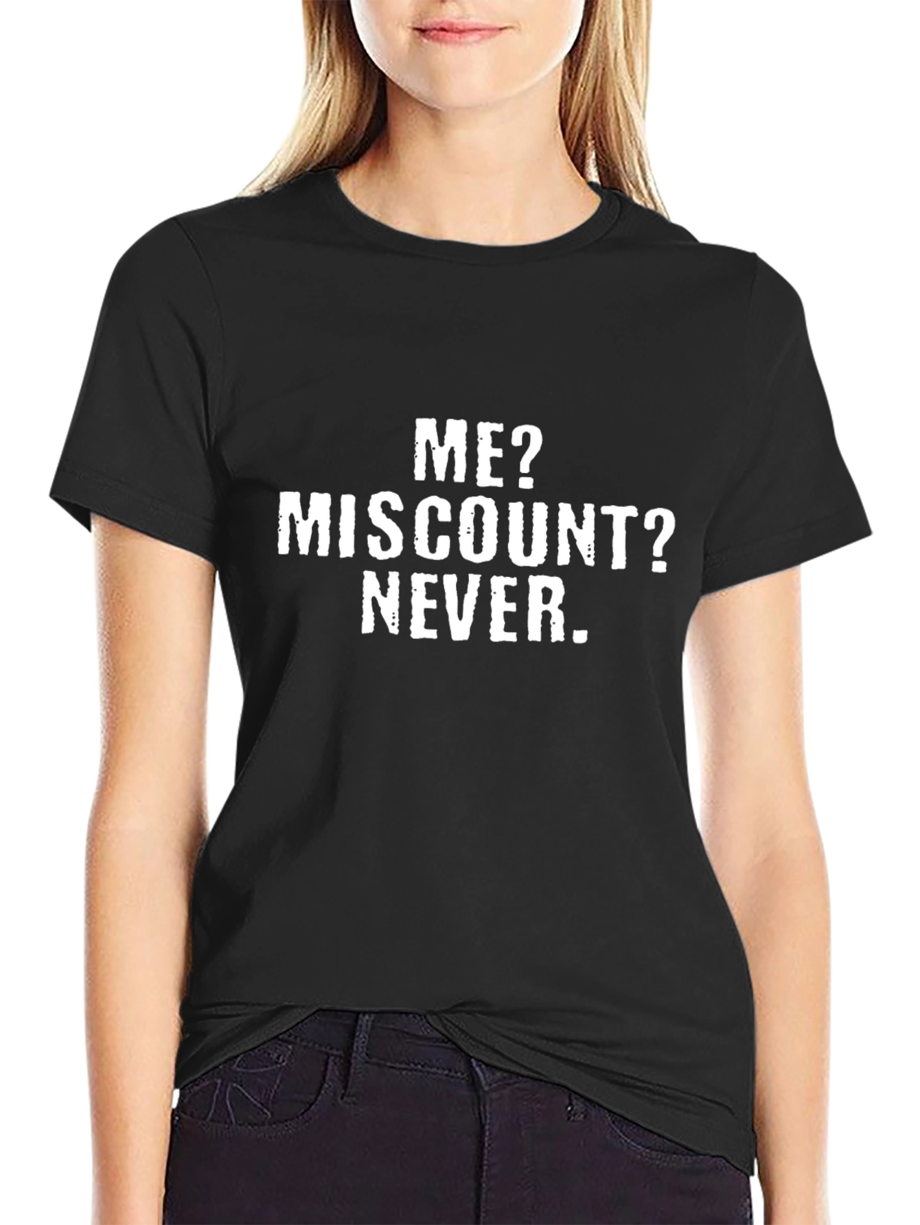 Me? Miscount? Never. T-Shirt
