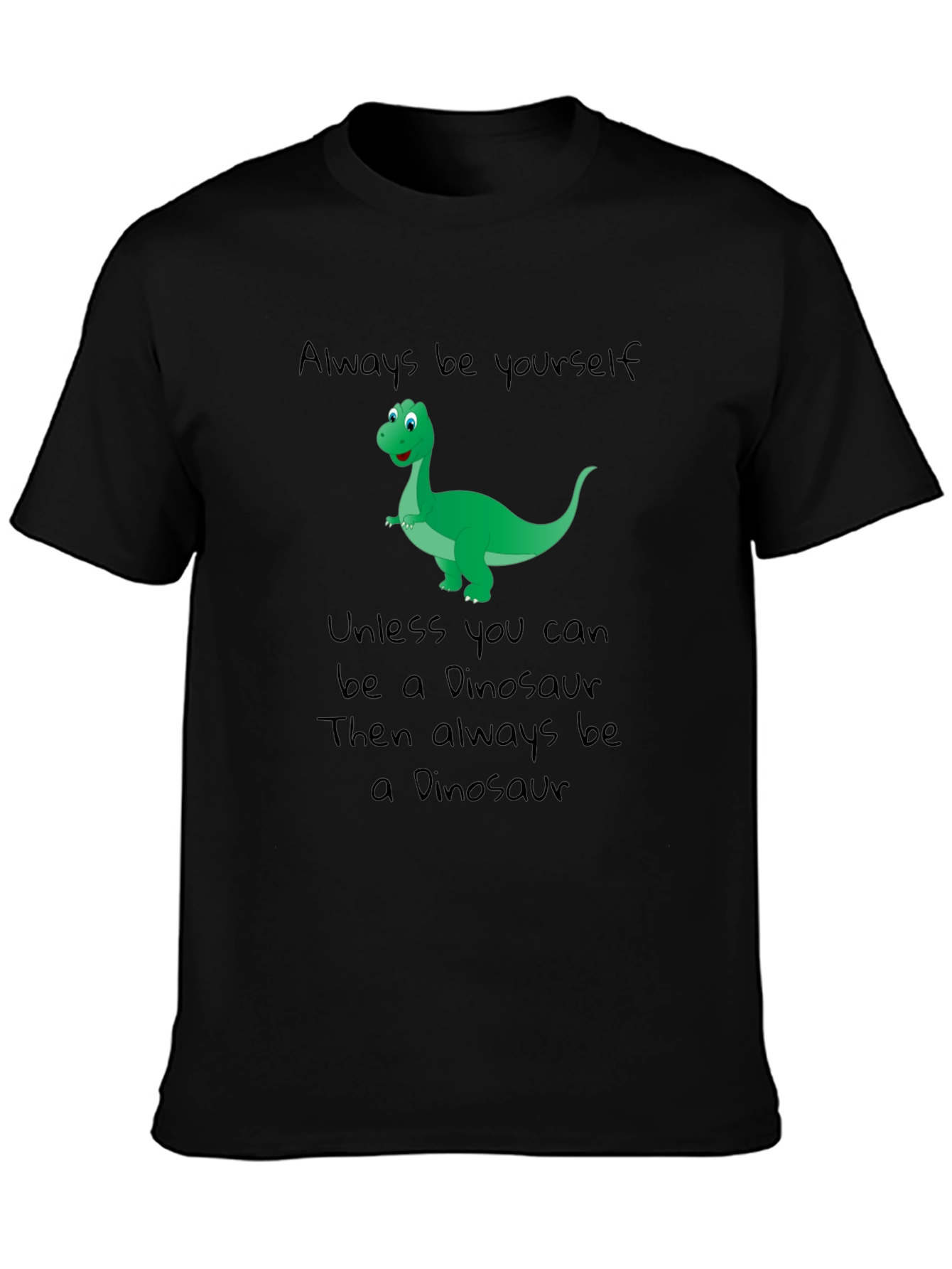 Dinosaur T-Shirt - Be Yourself Be a Dinosaur!