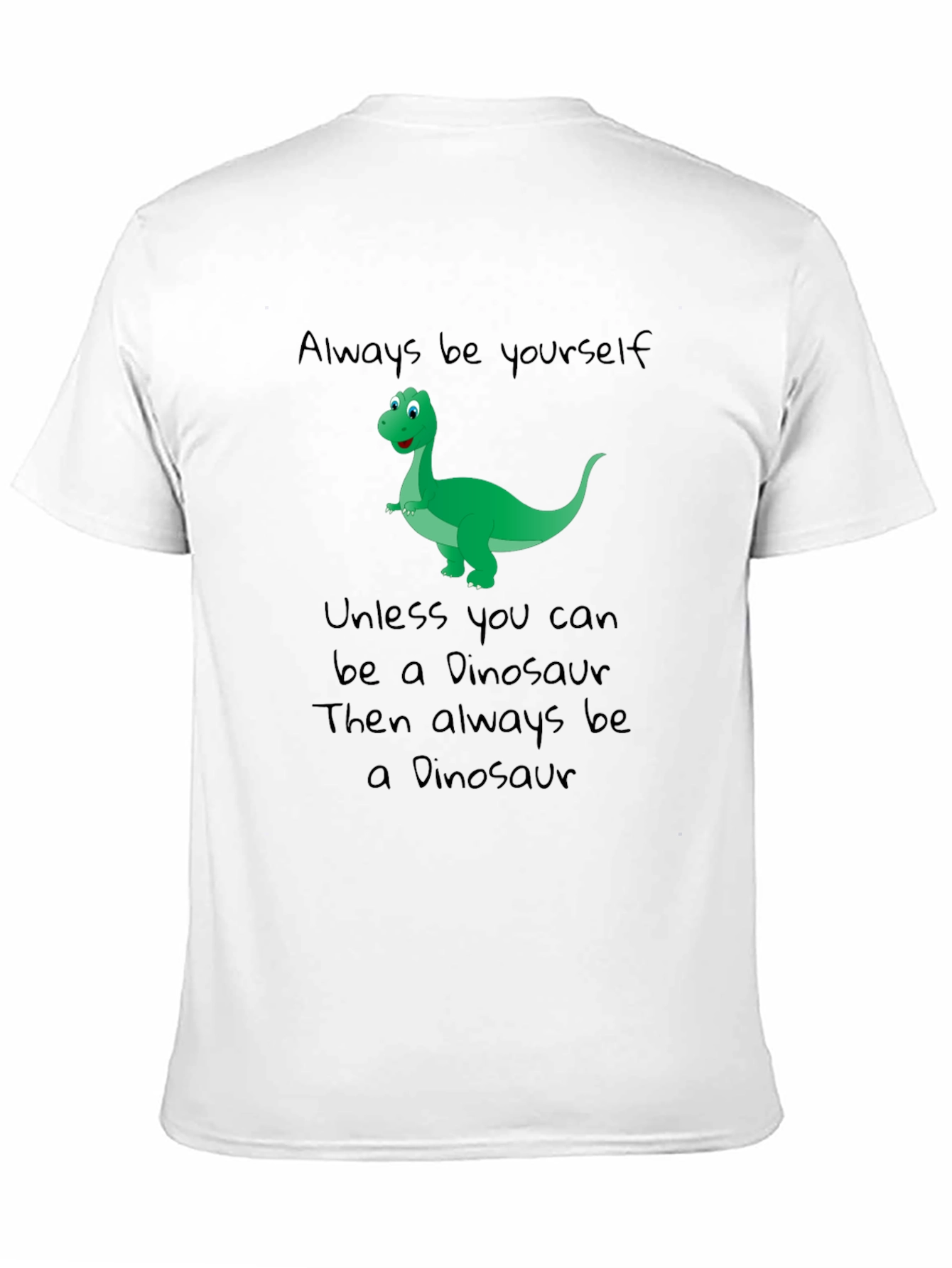 Dinosaur T-Shirt - Be Yourself Be a Dinosaur!