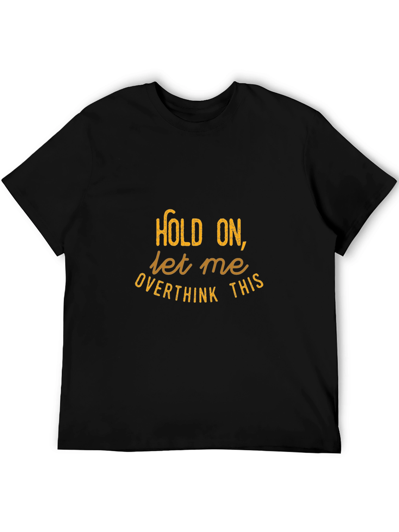 Hold On Let Me Overthink This - Graphic Tee