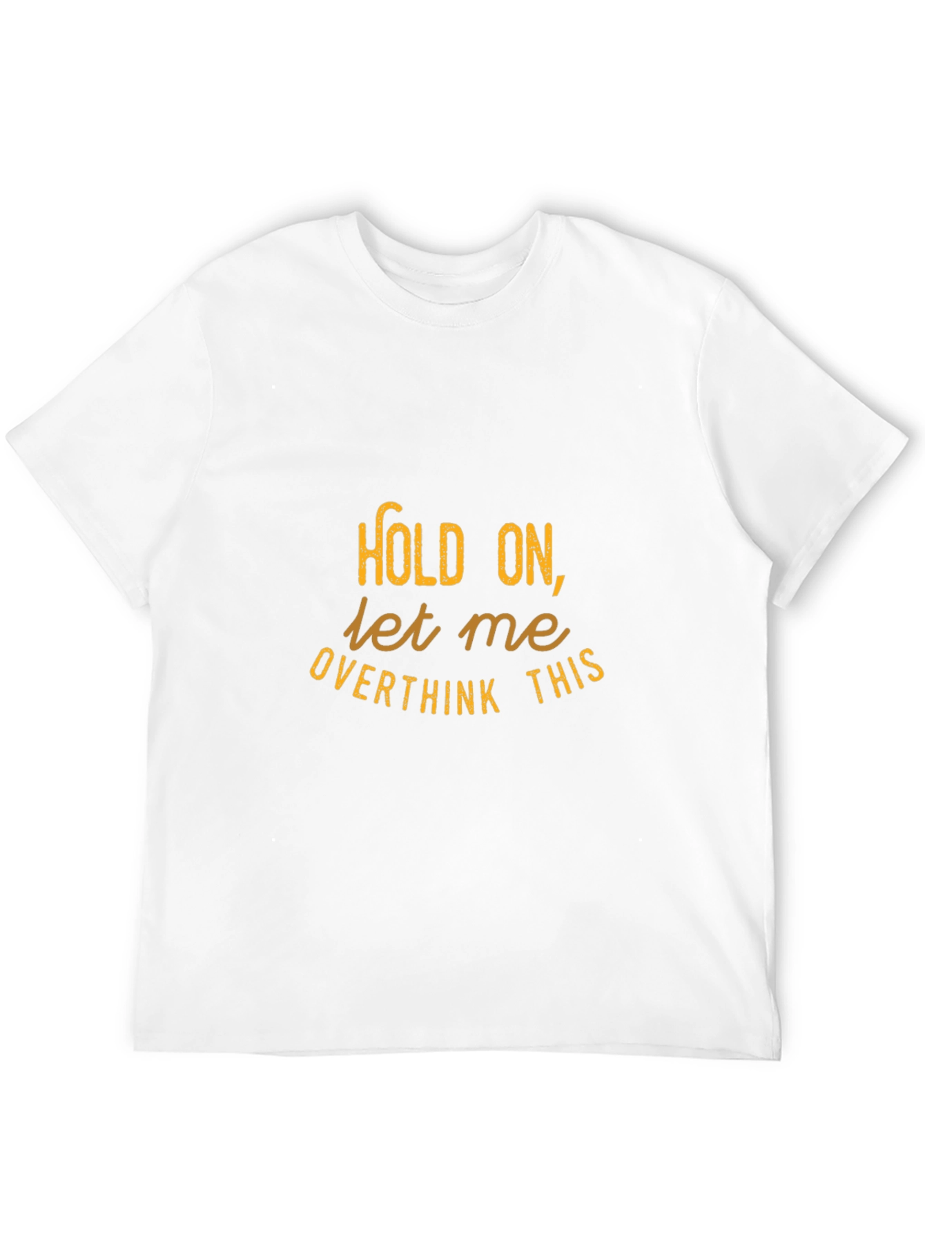 Hold On Let Me Overthink This - Graphic Tee