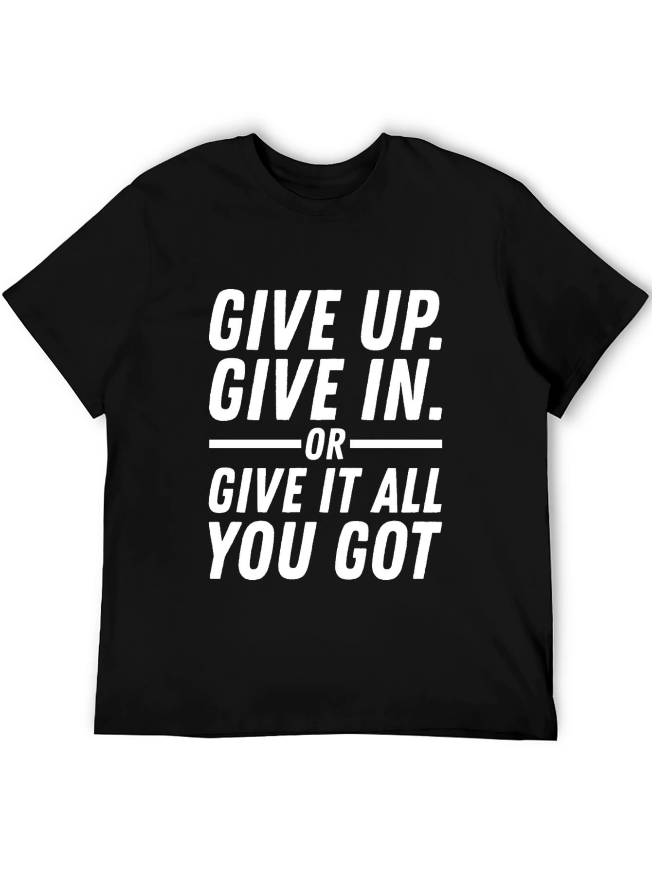 Motivational Black T-Shirt - Give It All You Got