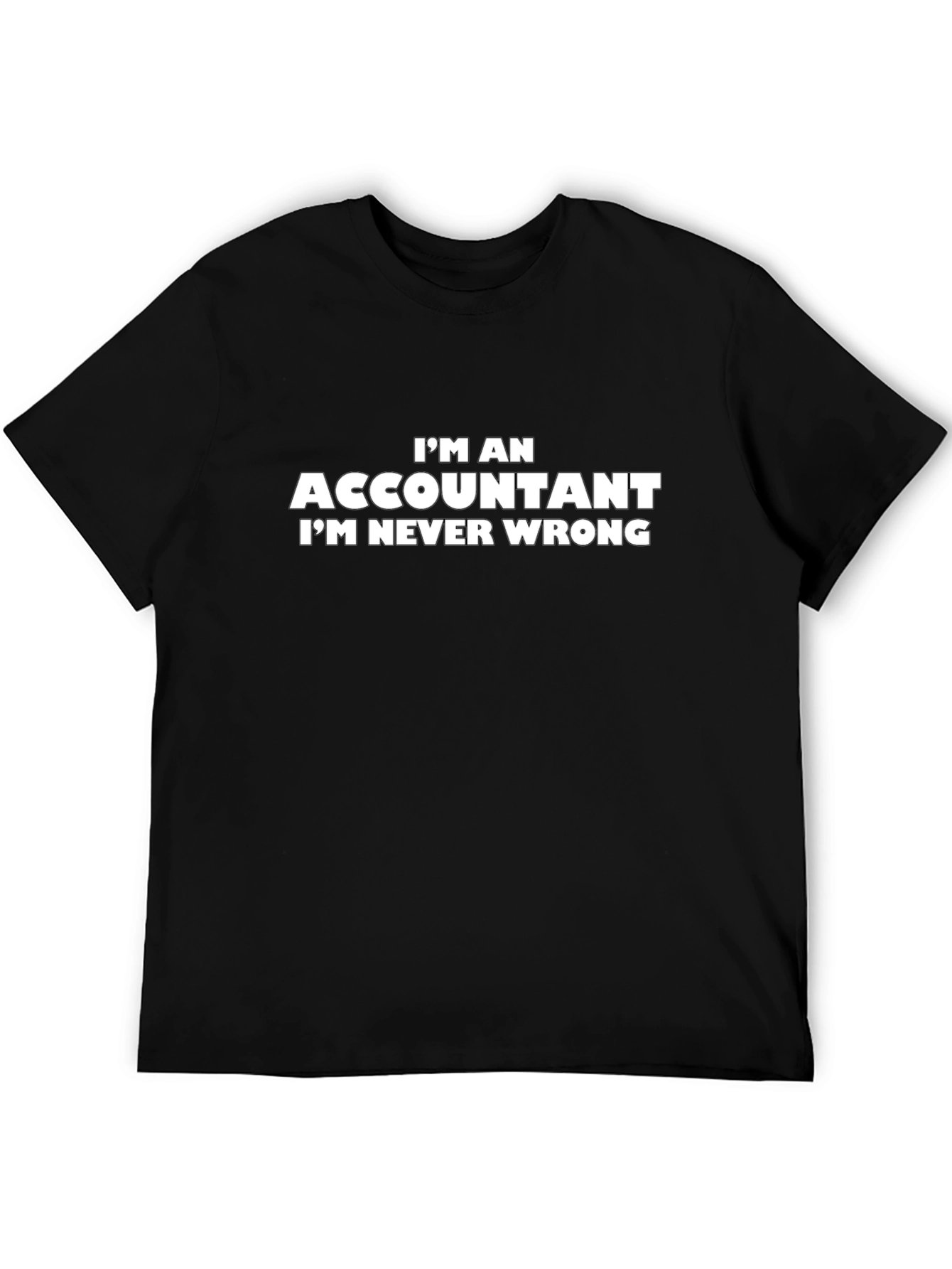 Accountant T-Shirt - Im Never Wrong Slogan Tee