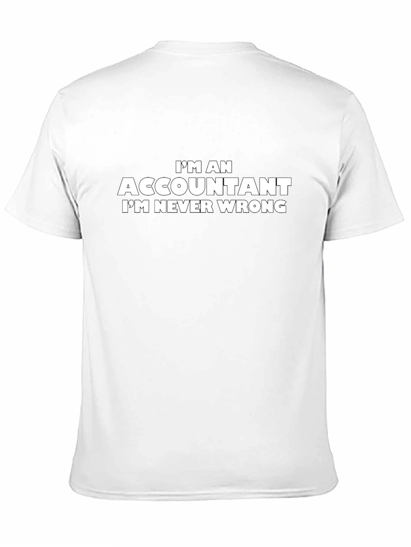 Accountant T-Shirt - Im Never Wrong Slogan Tee