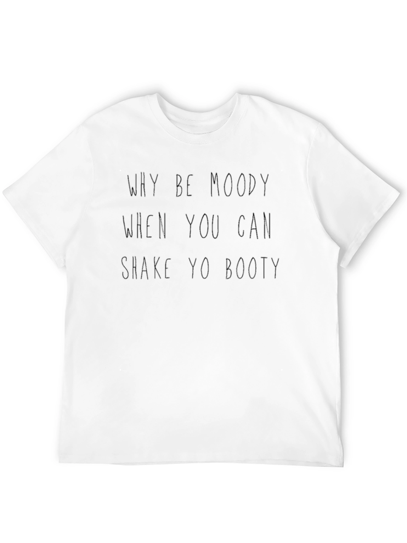 Why Be Moody Shake Yo Booty Black T-Shirt