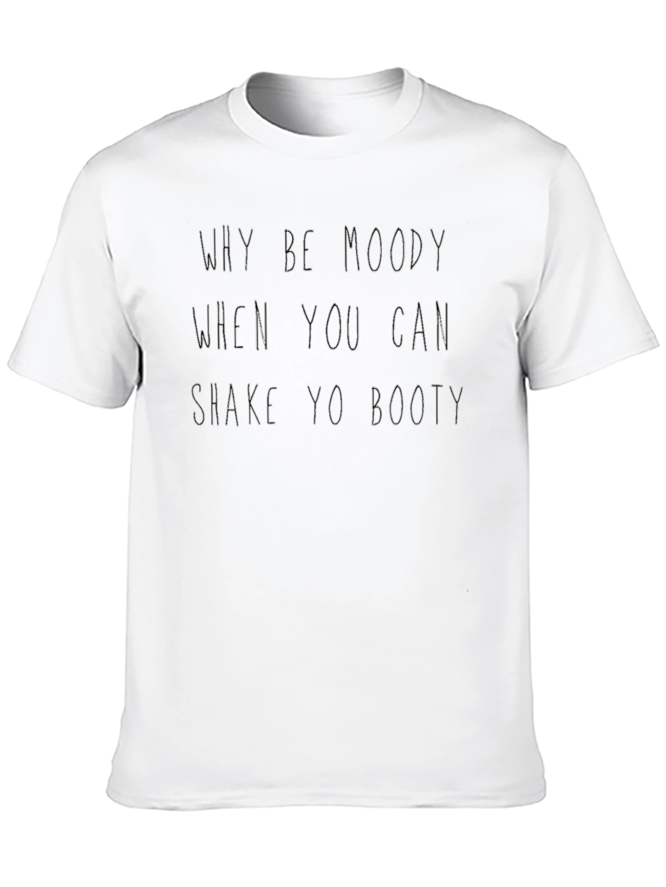 Why Be Moody Shake Yo Booty Black T-Shirt
