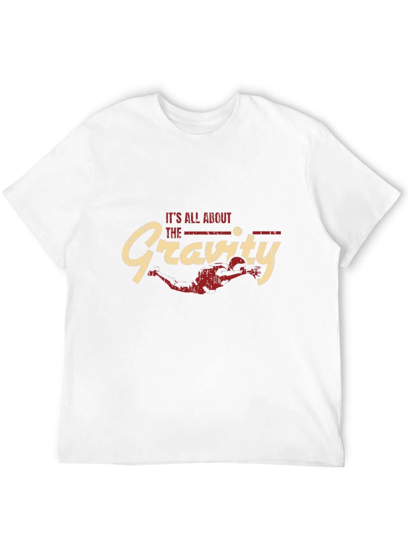 Its All About the Gravity - Funny T-Shirt