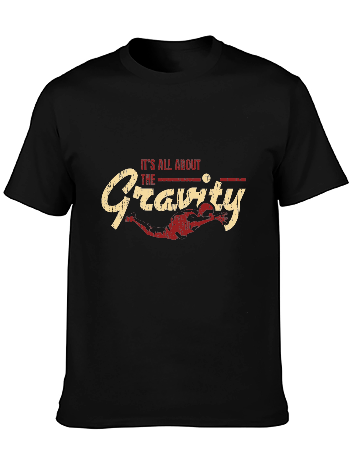 Its All About the Gravity - Funny T-Shirt