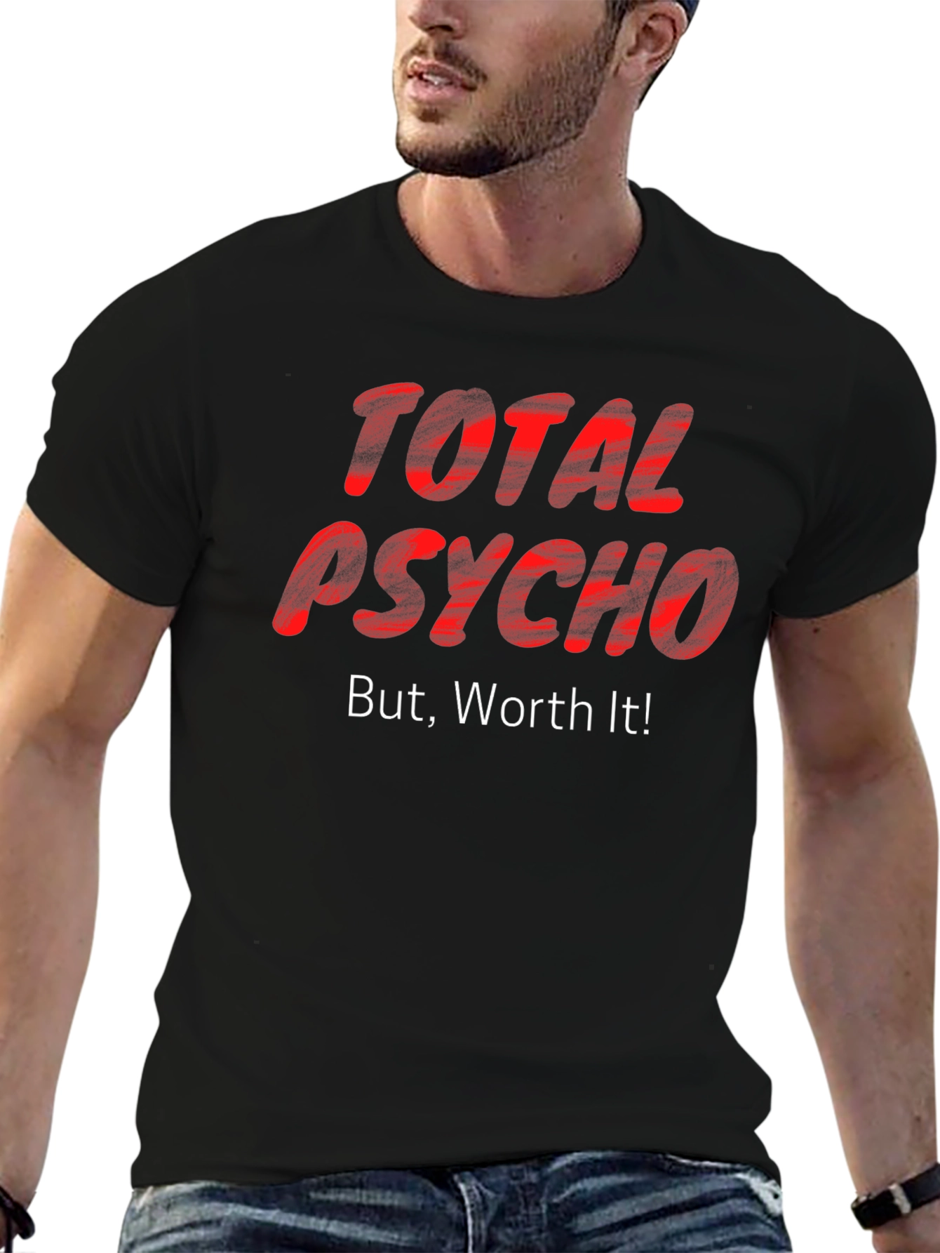 Total Psycho But Worth It! T-Shirt