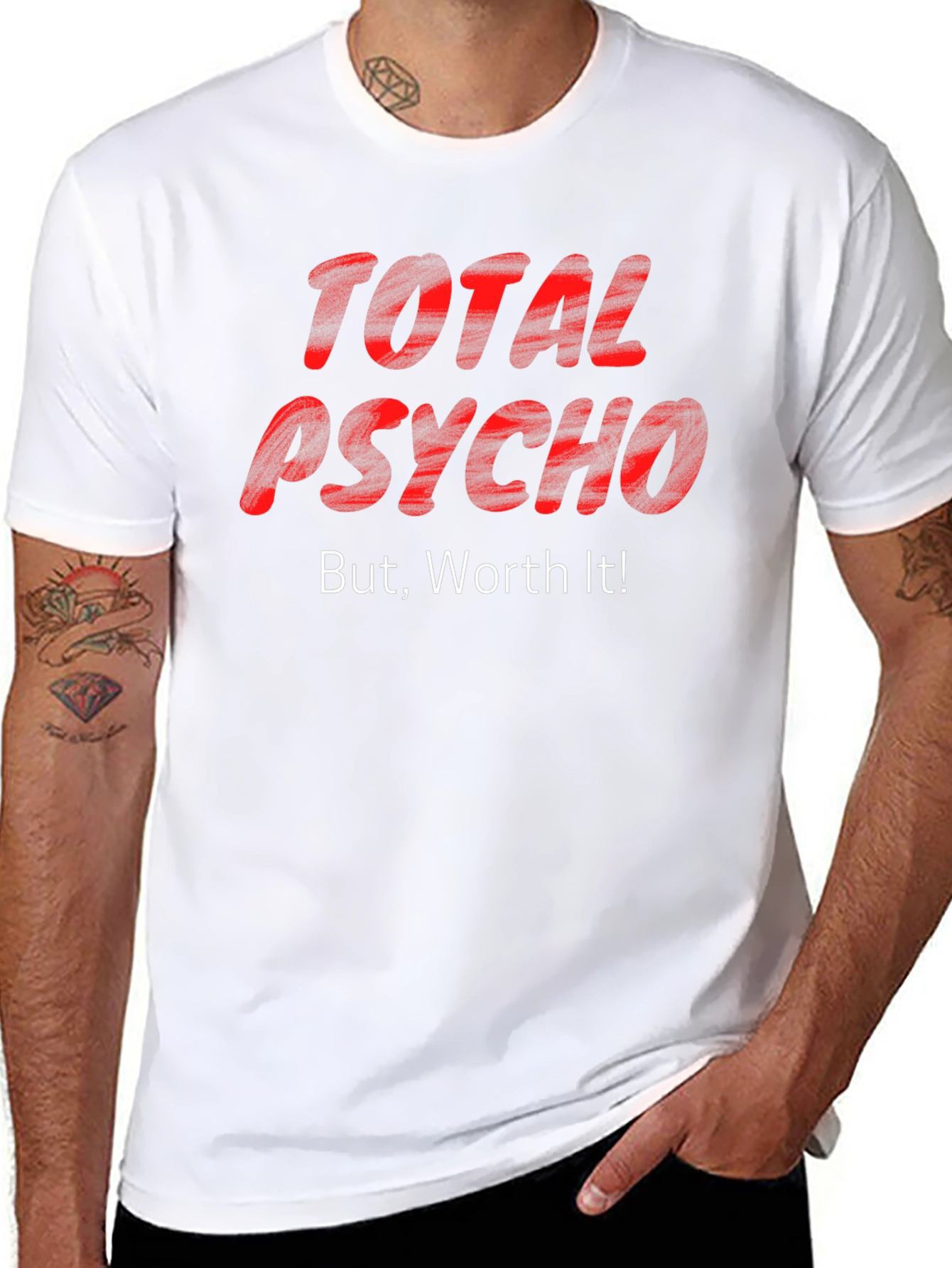 Total Psycho But Worth It! T-Shirt