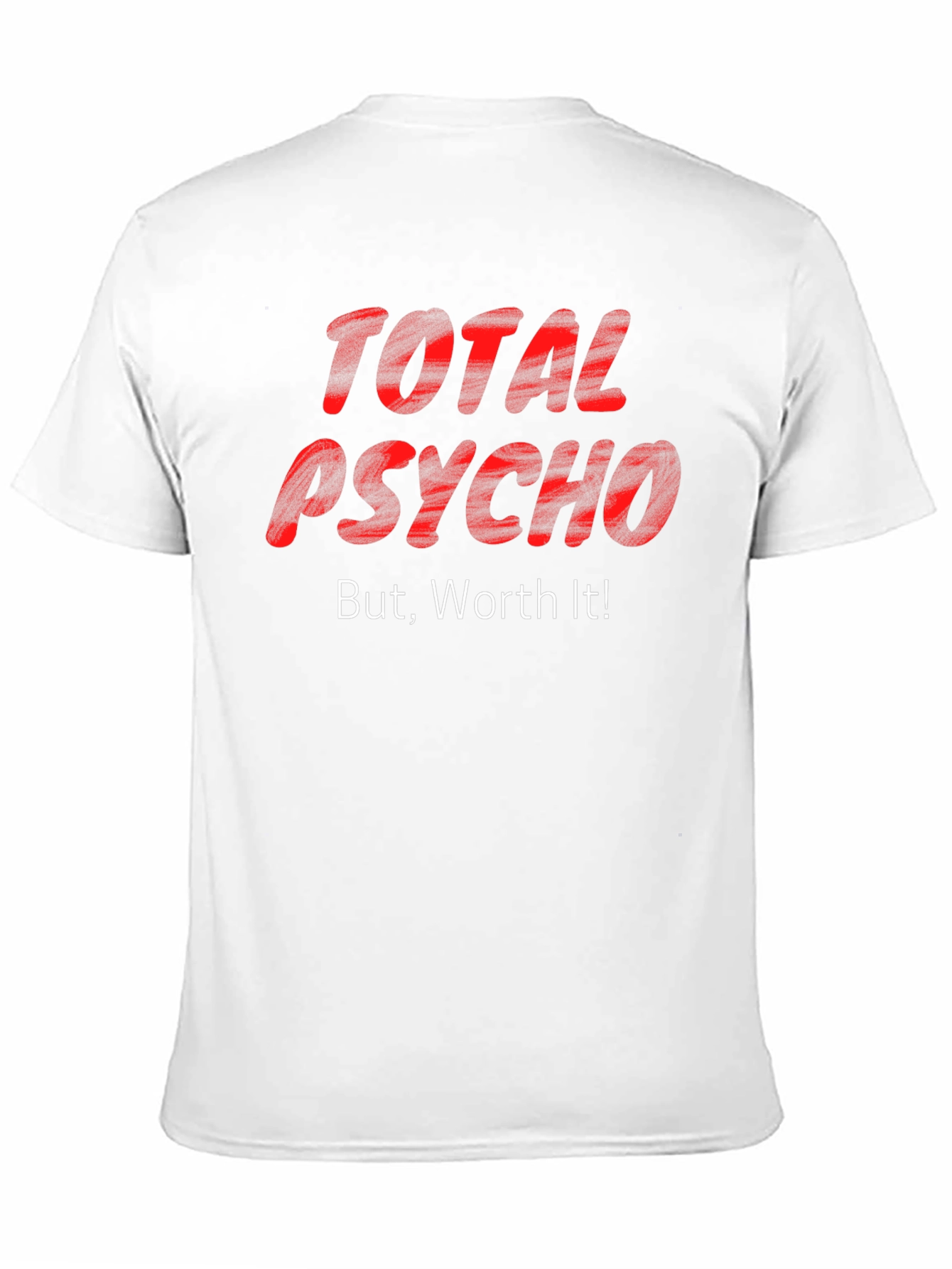 Total Psycho But Worth It! T-Shirt
