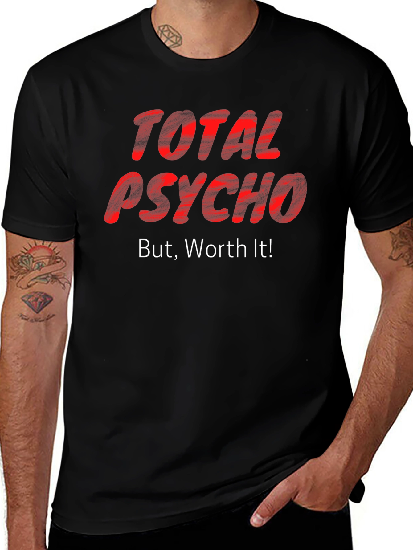 Total Psycho But Worth It! T-Shirt