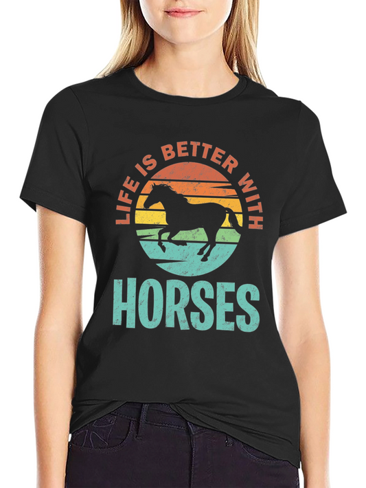 Life is Better with Horses T-Shirt